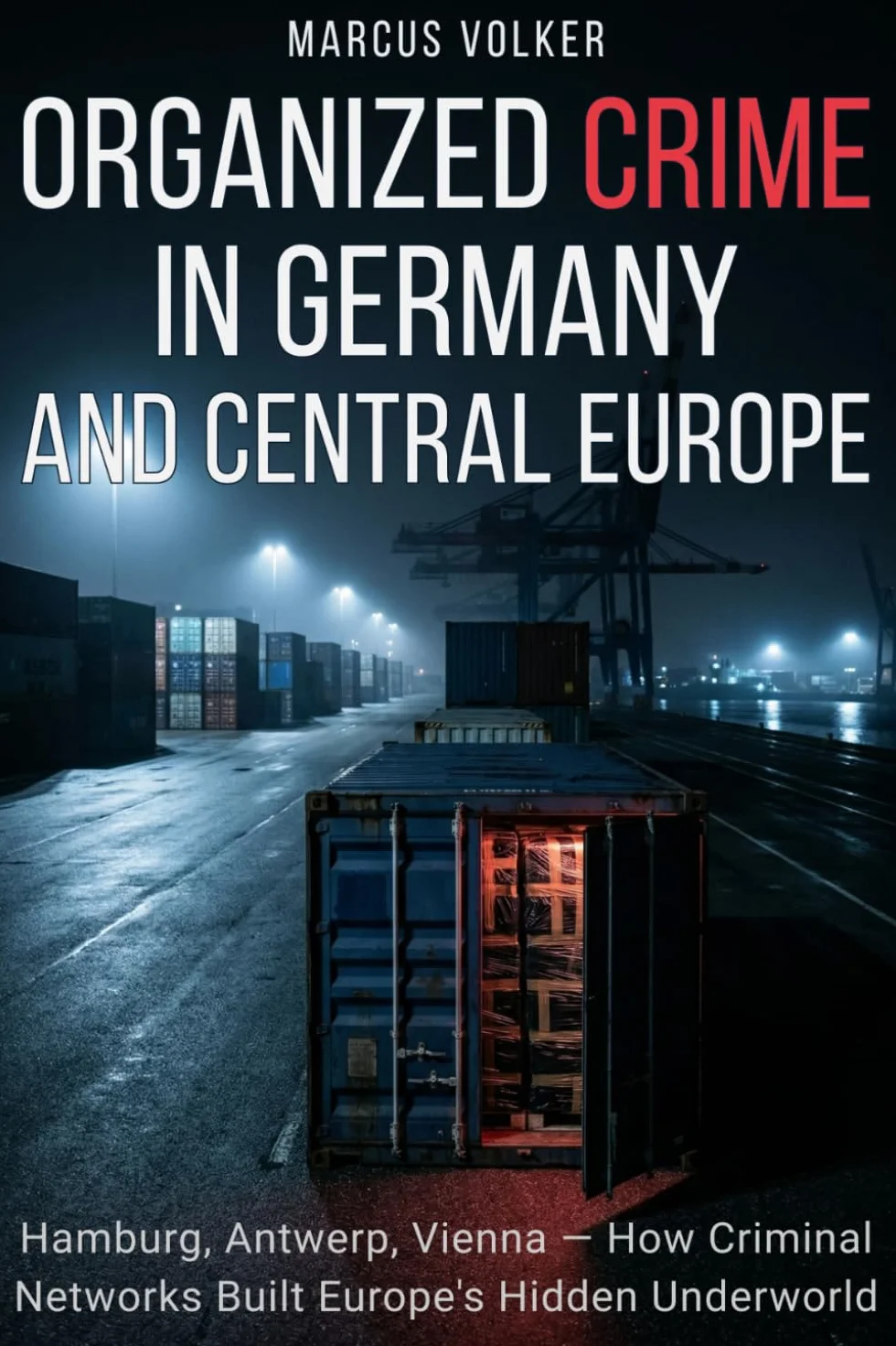 Organized Crime in Germany and Central Europe: Hamburg, Antwerp, Vienna — How Criminal Networks Built Europe's Hidden Underworld