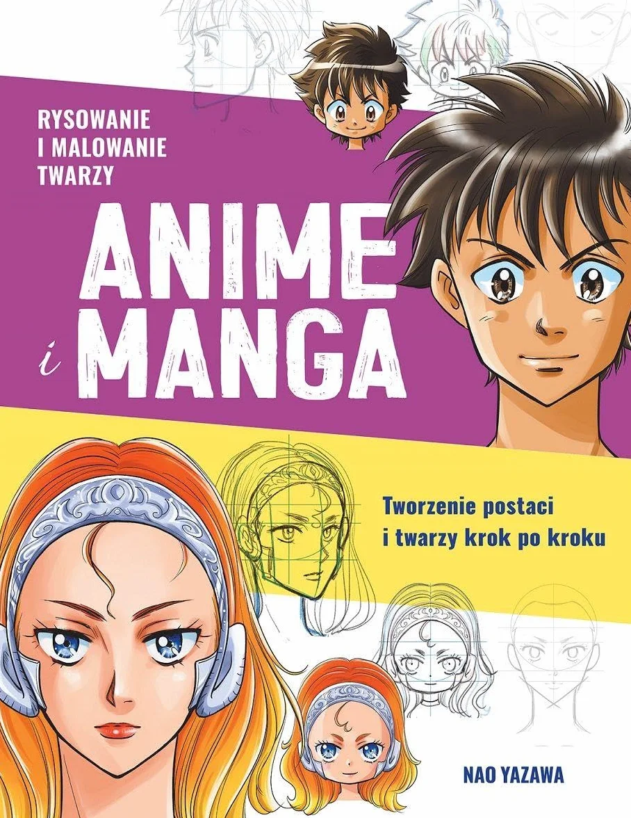 RYSOWANIE I MALOWANIE TWARZY. ANIME I MANGA: Tworzenie postaci i twarzy krok po kroku
