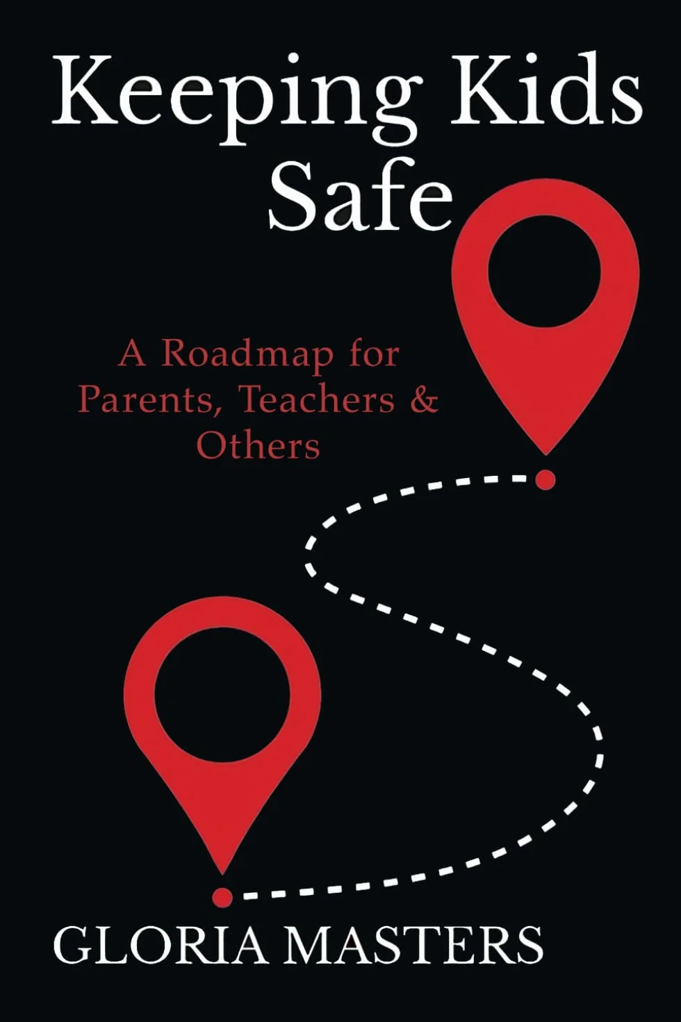 Keeping Kids Safe: A Roadmap for Parents, Teachers & Others