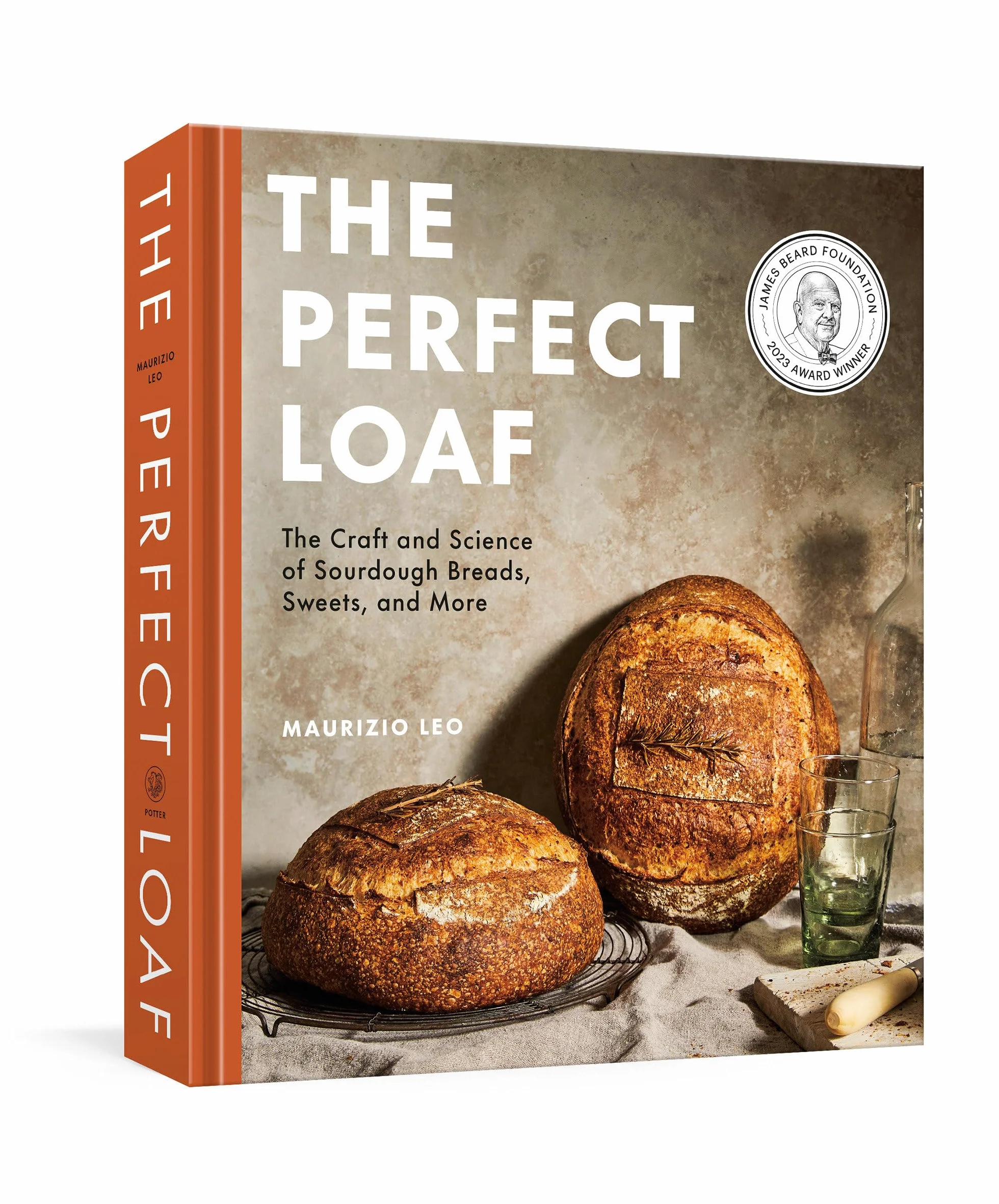The Perfect Loaf: The Craft and Science of Sourdough Breads, Sweets, and More: The Craft and Science of Sourdough Breads, Sweets, and More: A Baking Book