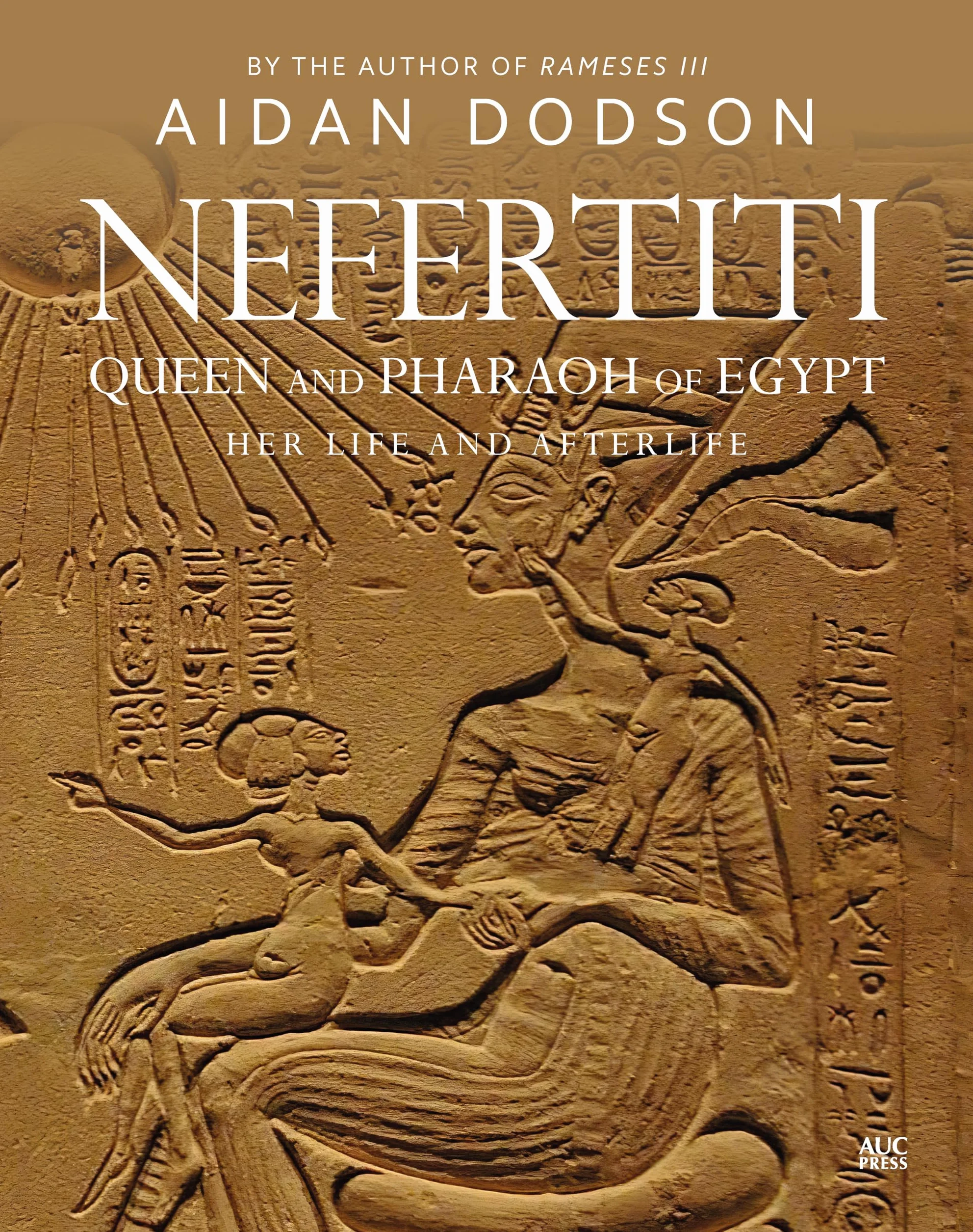 Nefertiti, Queen and Pharaoh of Egypt: Her Life and Afterlife