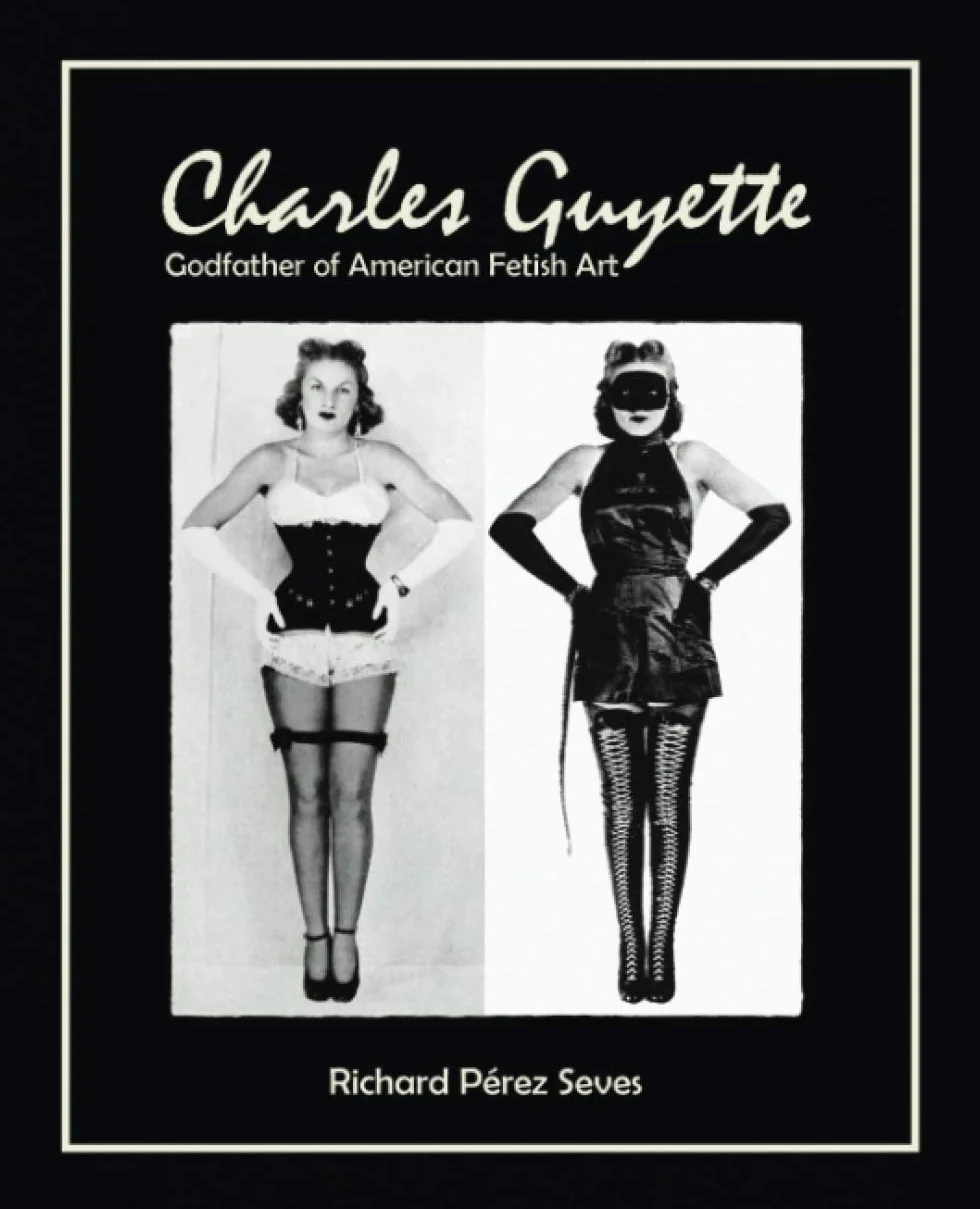 CHARLES GUYETTE: Godfather of American Fetish Art [*Cream Paper Edition*] (Vintage Fetish History, Irving Klaw, John Willie, Bettie Page)
