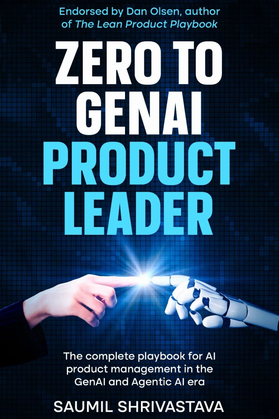 Zero to GenAI Product Leader: The complete playbook for AI product management in the GenAI and Agentic AI era