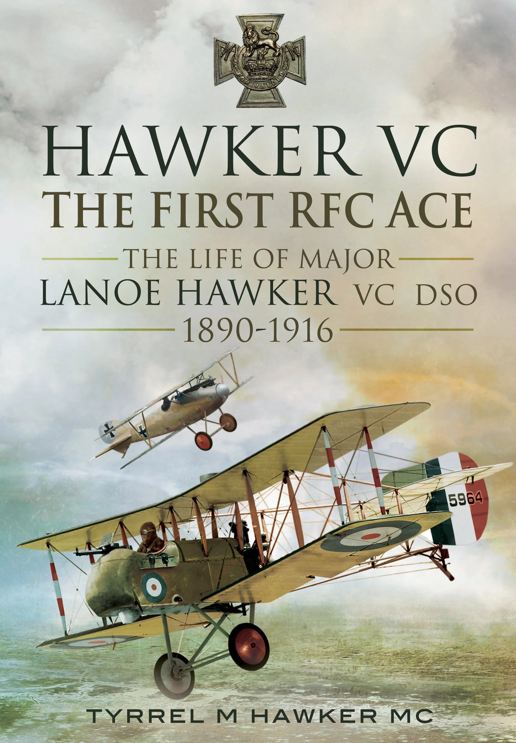 Hawker VC: The First RFC Ace: The Life of Major Lanoe Hawker VC DSO 1890 - 1916