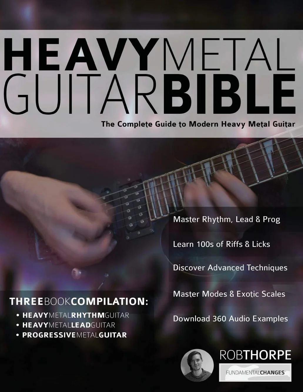 The Heavy Metal Guitar Bible: The Complete Guide to Modern Heavy Metal Guitar