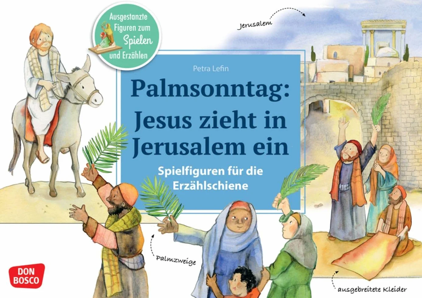 Palmsonntag: Jesus zieht in Jerusalem ein. Erzählschienen-Figurenset: Ausgestanzte Spielfiguren und Skript. Religionspädagogik in Kindergarten und ... Vorlagen und Anleitung für Kinder ab 4