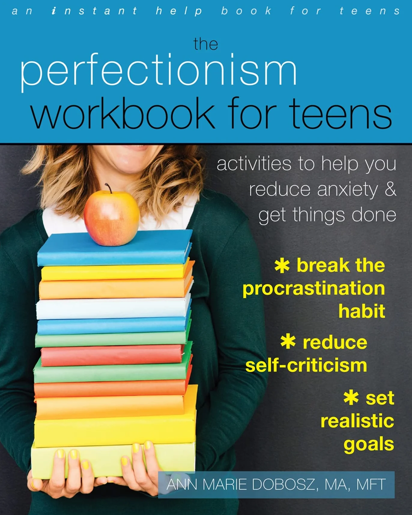 The Perfectionism Workbook for Teens: Activities to Reduce Anxiety and Get Things Done