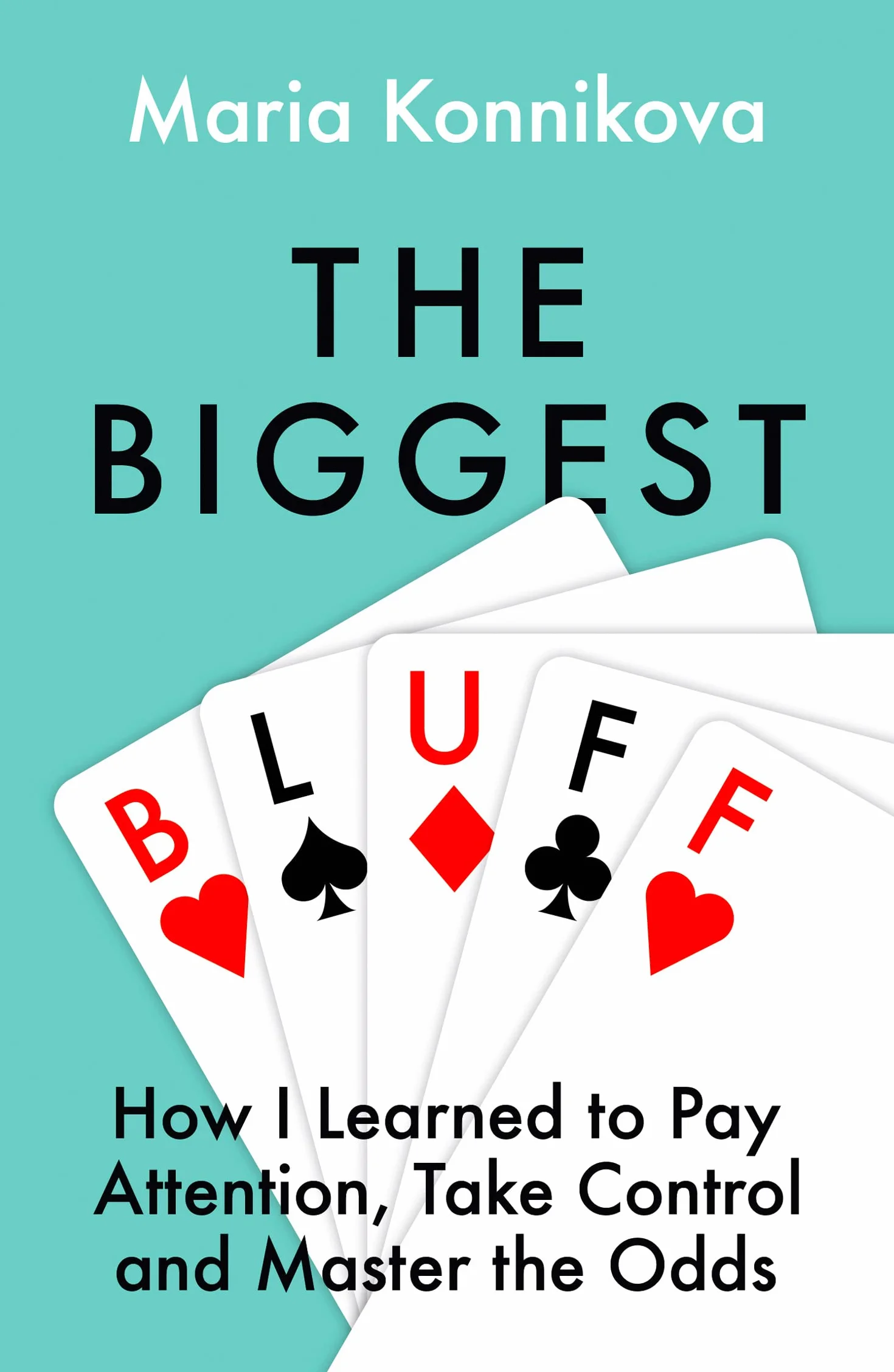 The Biggest Bluff: How I Learned to Pay Attention, Master Myself, and Win