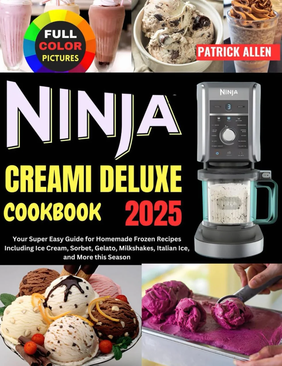 Ninja Creami Deluxe Cookbook 2025: Your Super Easy Guide for Homemade Frozen Recipes Including Ice Cream, Sorbet, Gelato, Milkshakes, Italian Ice, and More this Season