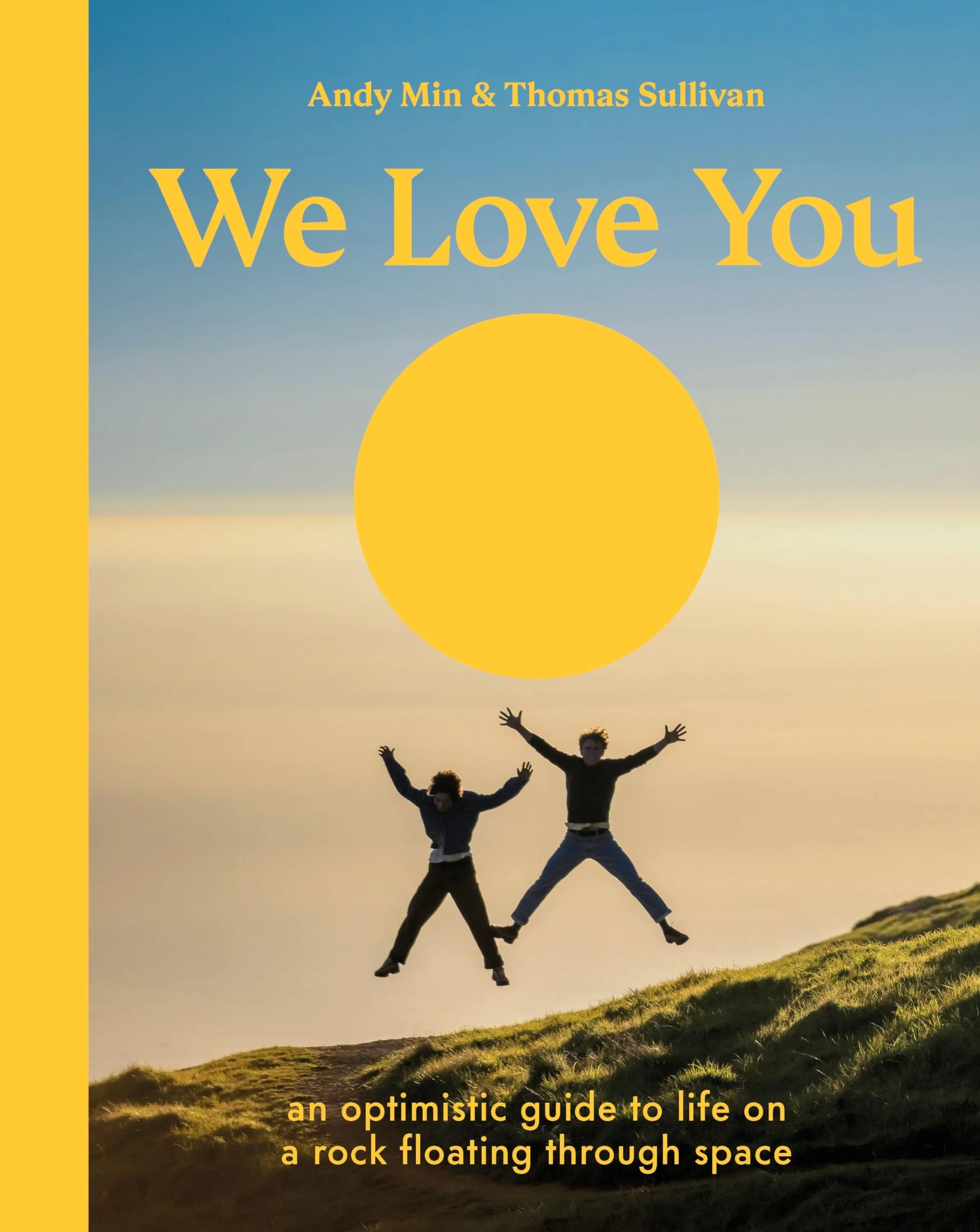 We Love You: An Optimistic Guide to Life on a Rock Floating Through Space