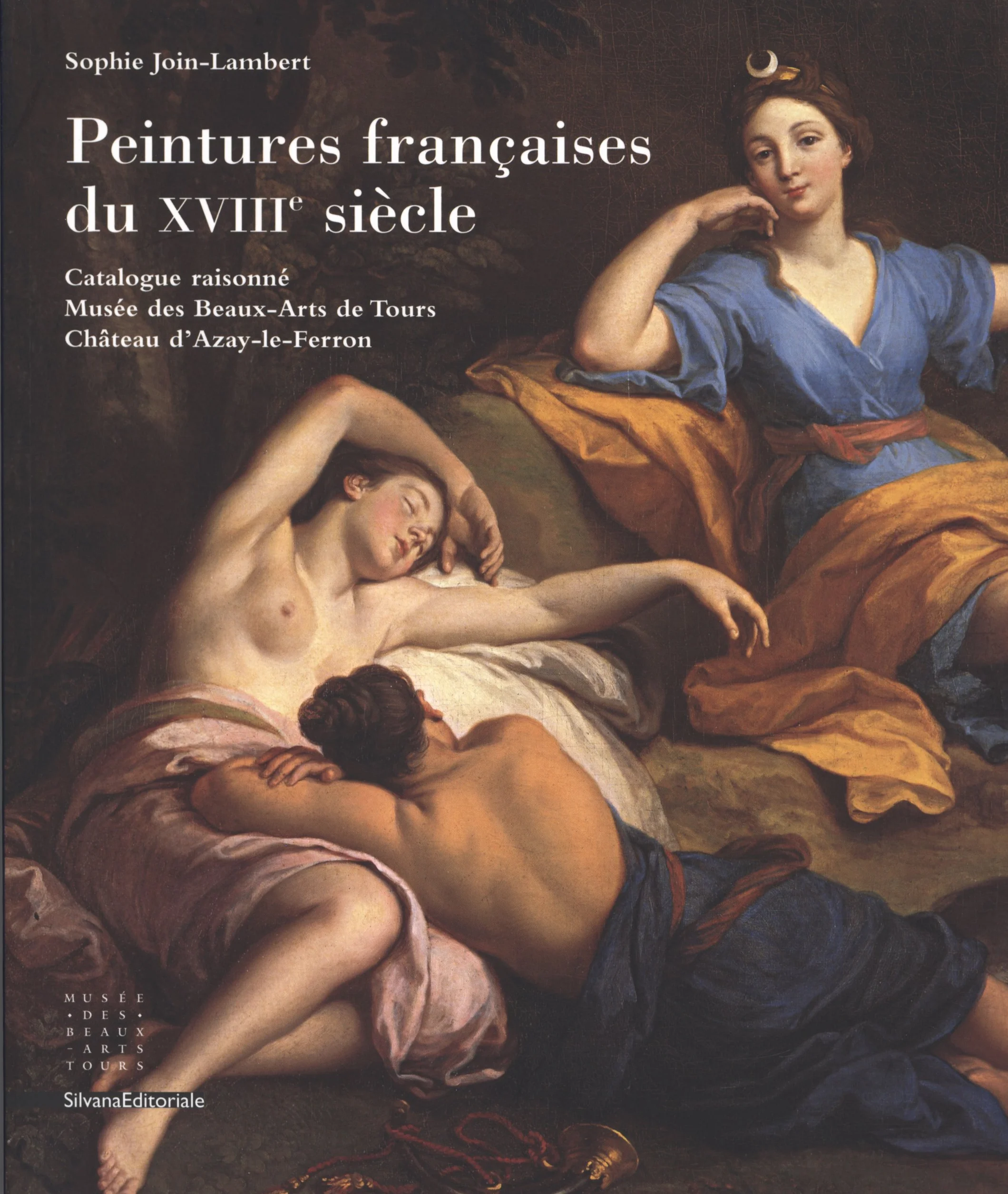 Peintures françaises du XVIIIe siècle: Catalogue raisonné Musée des Beaux-Arts de Tours, Château d'Azay-le-Ferron