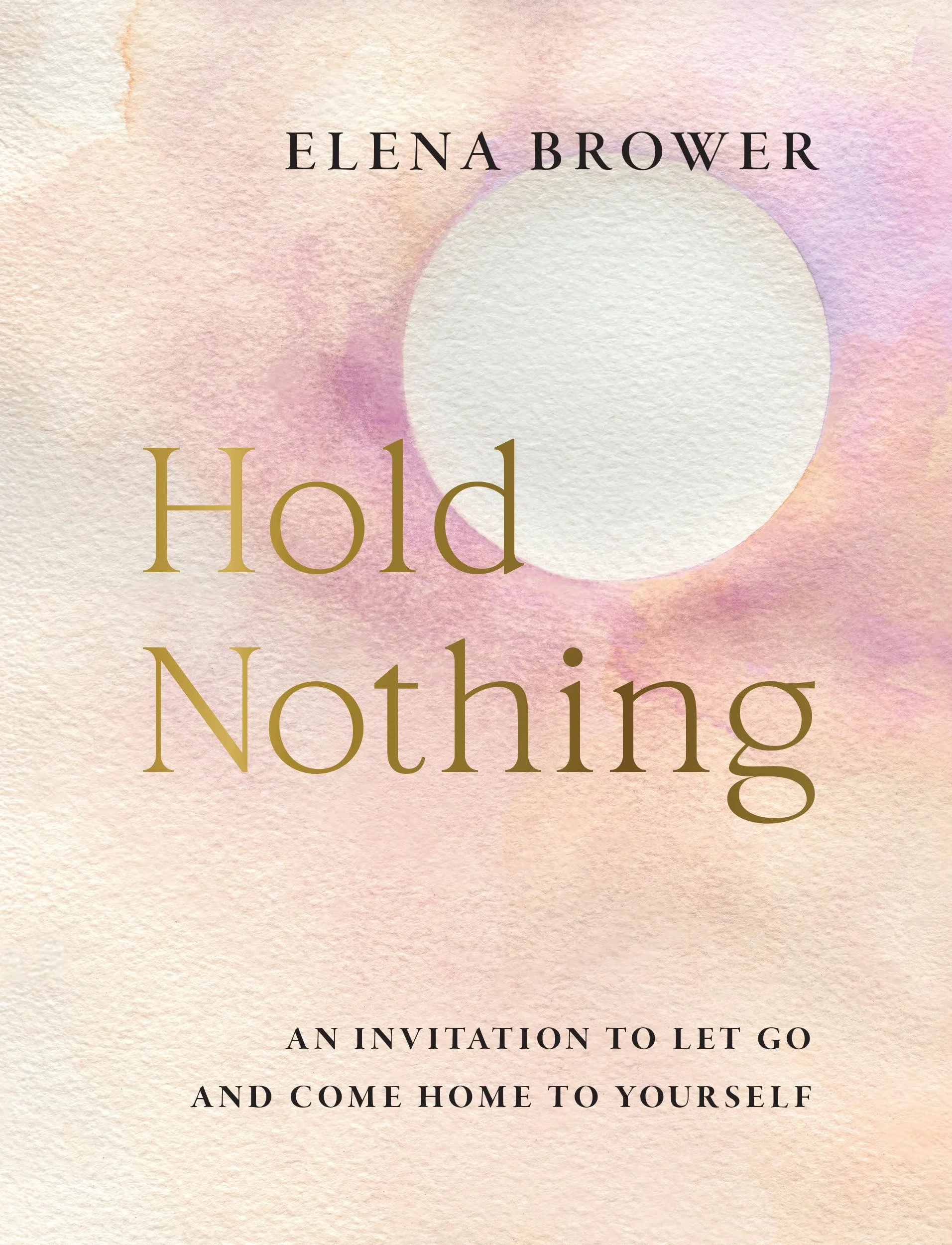 Hold Nothing: An Invitation to Let Go and Come Home to Yourself