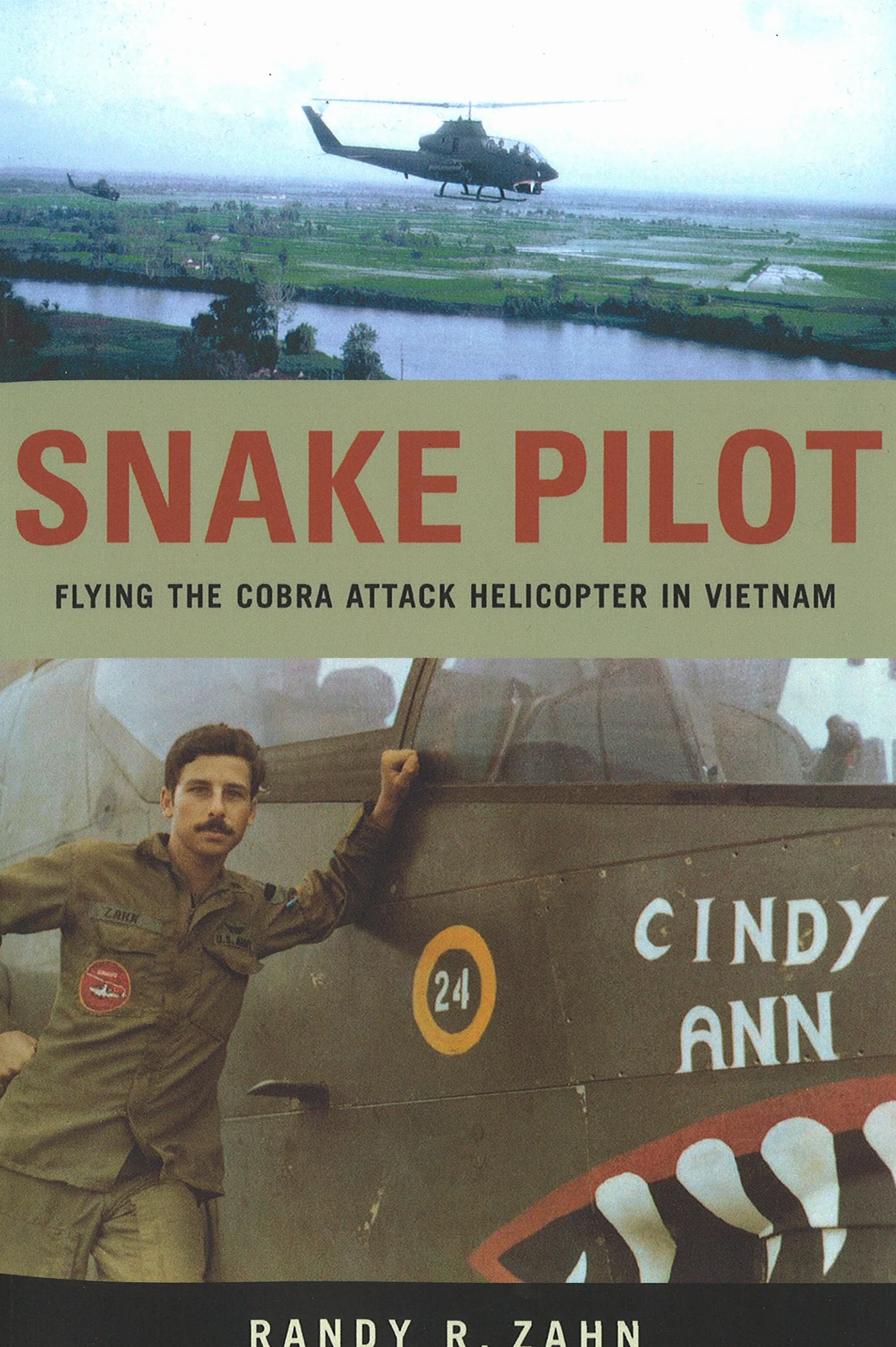 Snake Pilot: Flying the Cobra Attack Helicopter in Vietnam