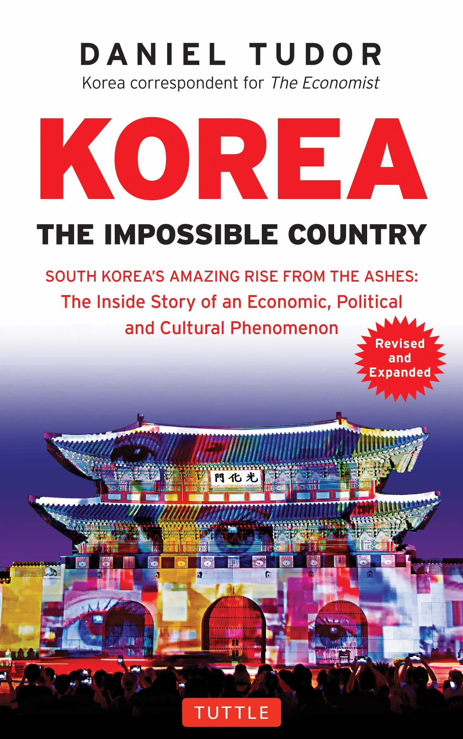 Korea: The Impossible Country: South Korea's Amazing Rise from the Ashes: The Inside Story of an Economic, Political and Cultural Phenomenon