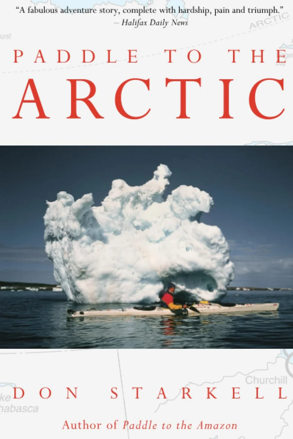 Paddle to the Arctic: The Incredible Story of a Kayak Quest Across the Roof of the World