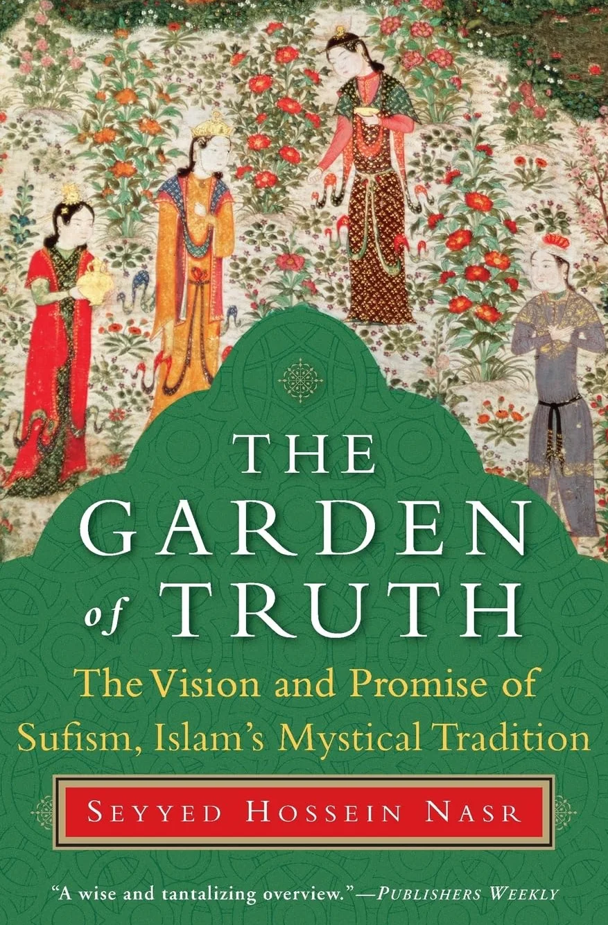 The Garden of Truth: The Vision and Promise of Sufism, Islam's Mystical Tradition