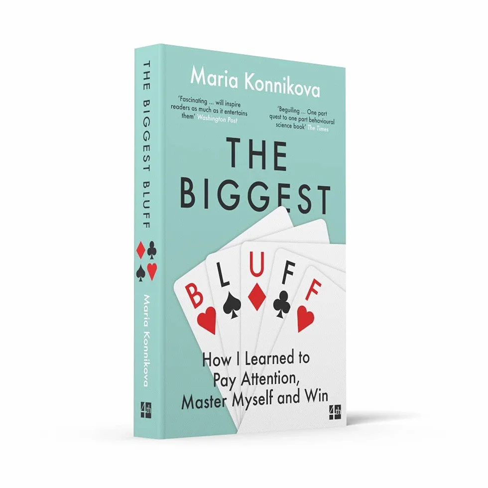 The Biggest Bluff: How I Learned to Pay Attention, Master Myself, and Win