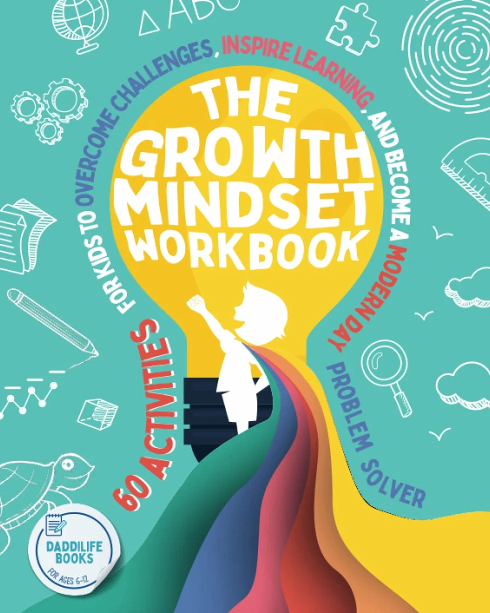The Growth Mindset Workbook: 60 activities for kids ages 6-12 to overcome challenges and become a problem solver