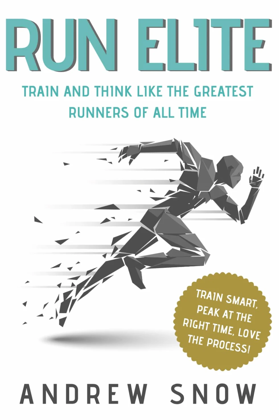 Run Elite: Train and Think Like the Greatest Distance Runners of All Time