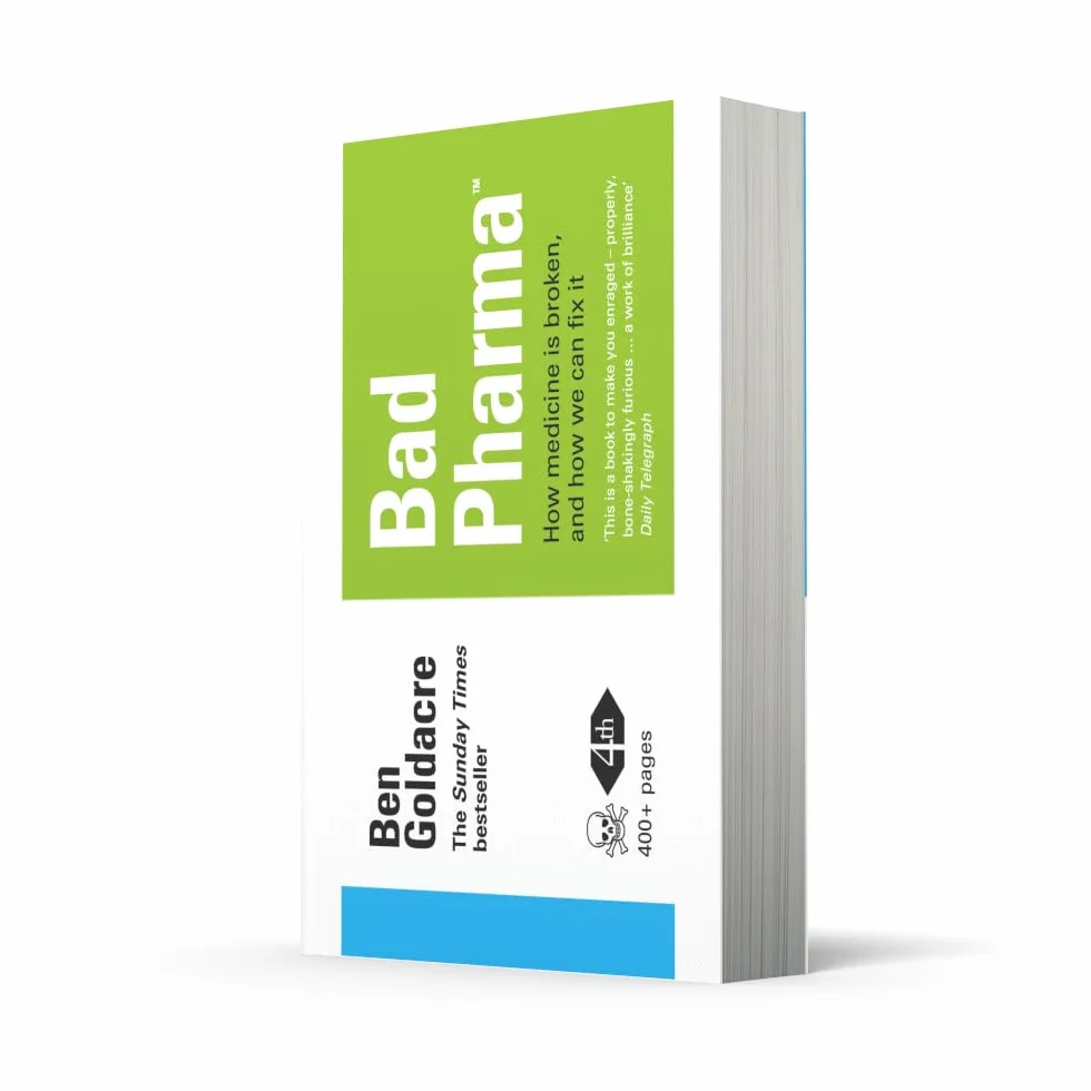 Bad Pharma: How Medicine is Broken, and How We Can Fix It