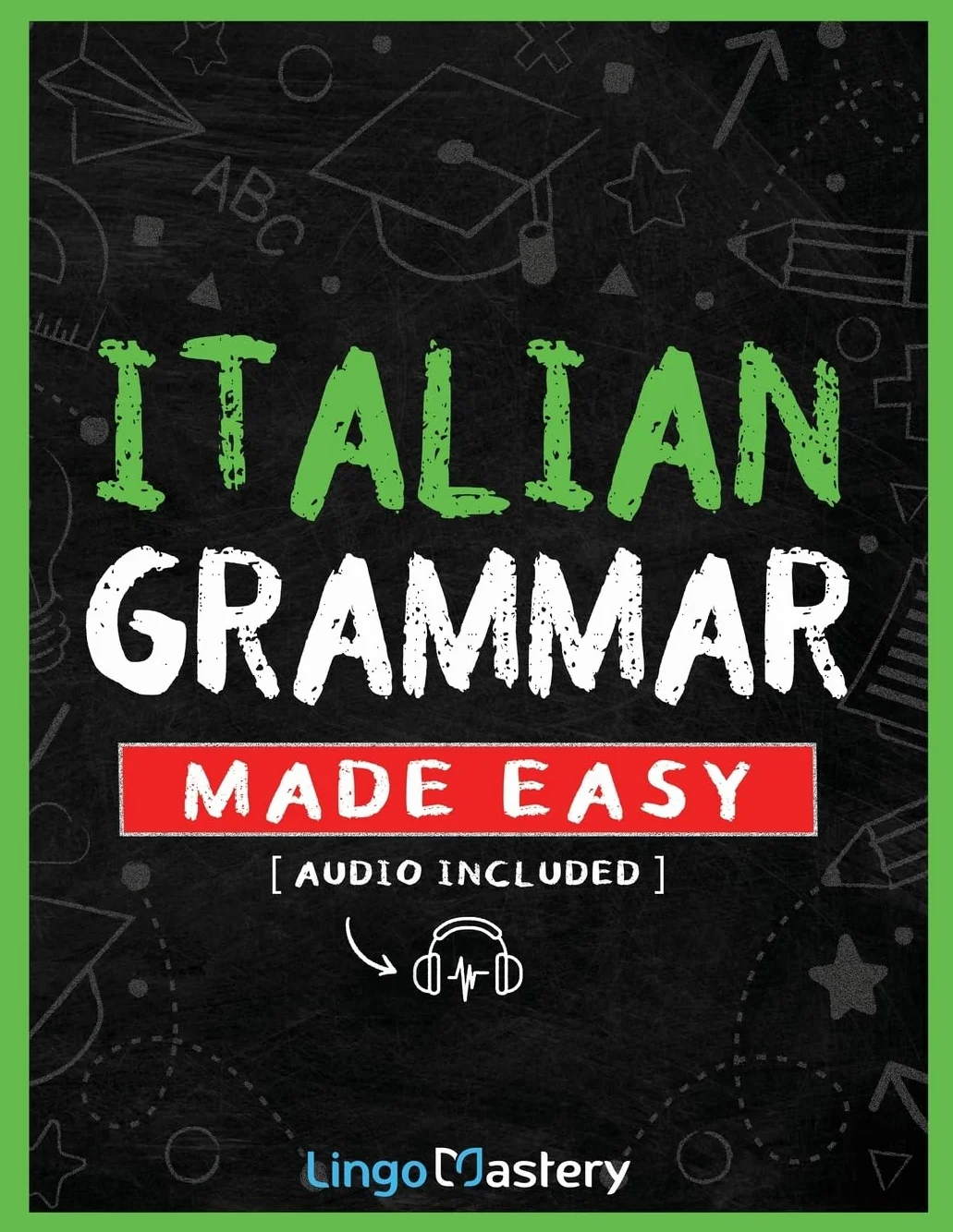 Italian Grammar Made Easy: A Comprehensive Workbook To Learn Italian Grammar For Beginners (Audio Included)