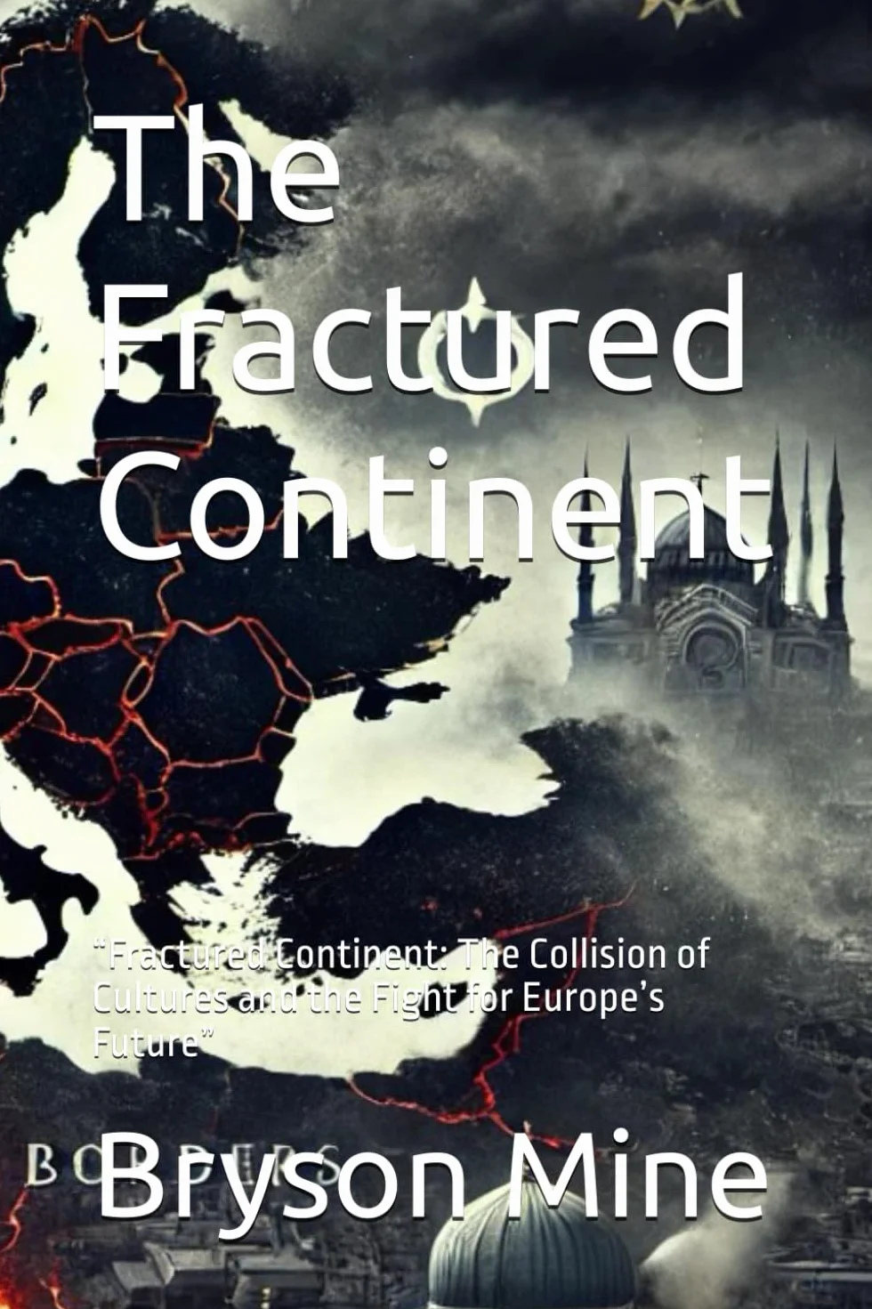 The Fractured Continent: The Collision of Cultures and the Fight for Europe’s Future