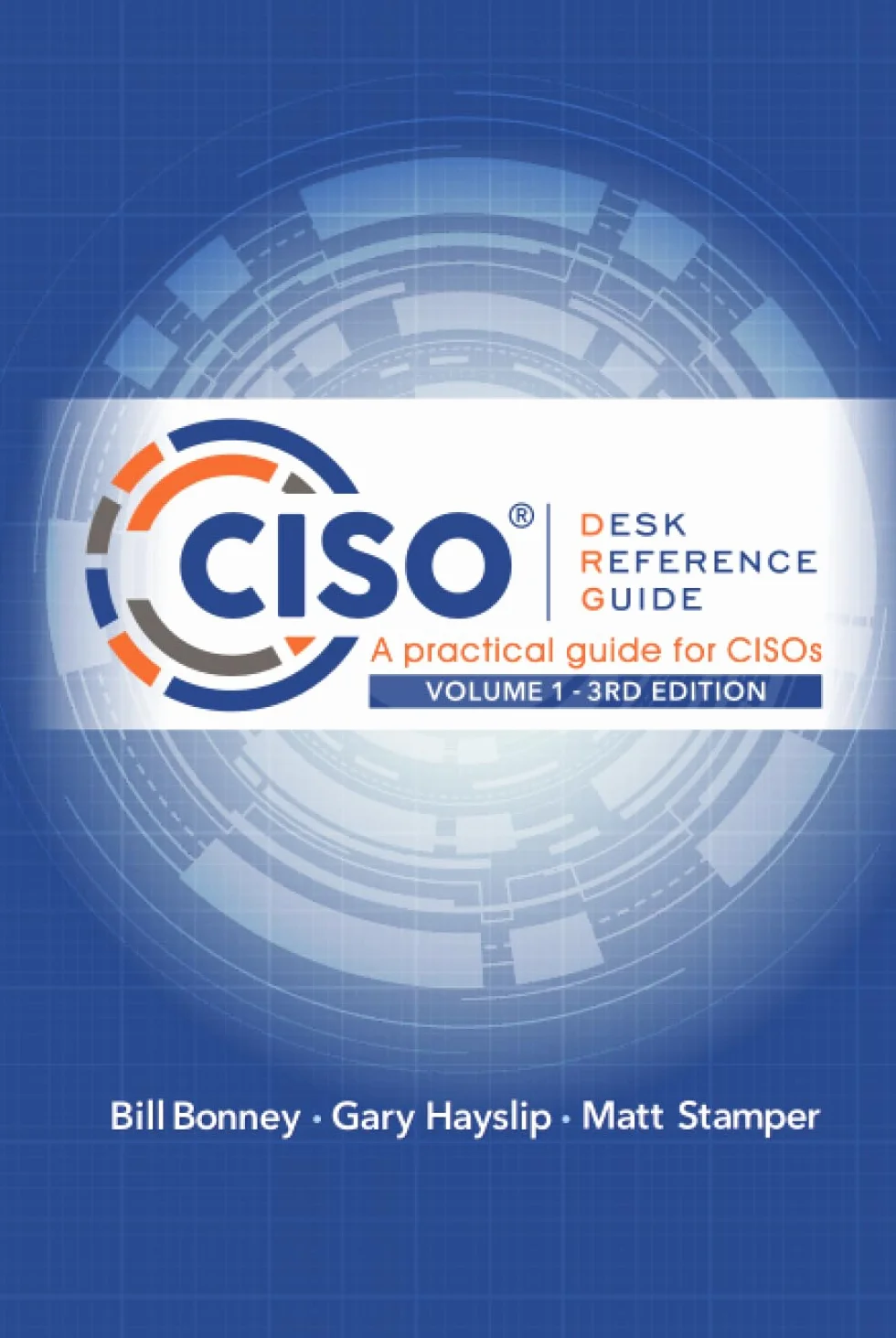 CISO Desk Reference Guide: A Practical Guide for CISOs Volume 1