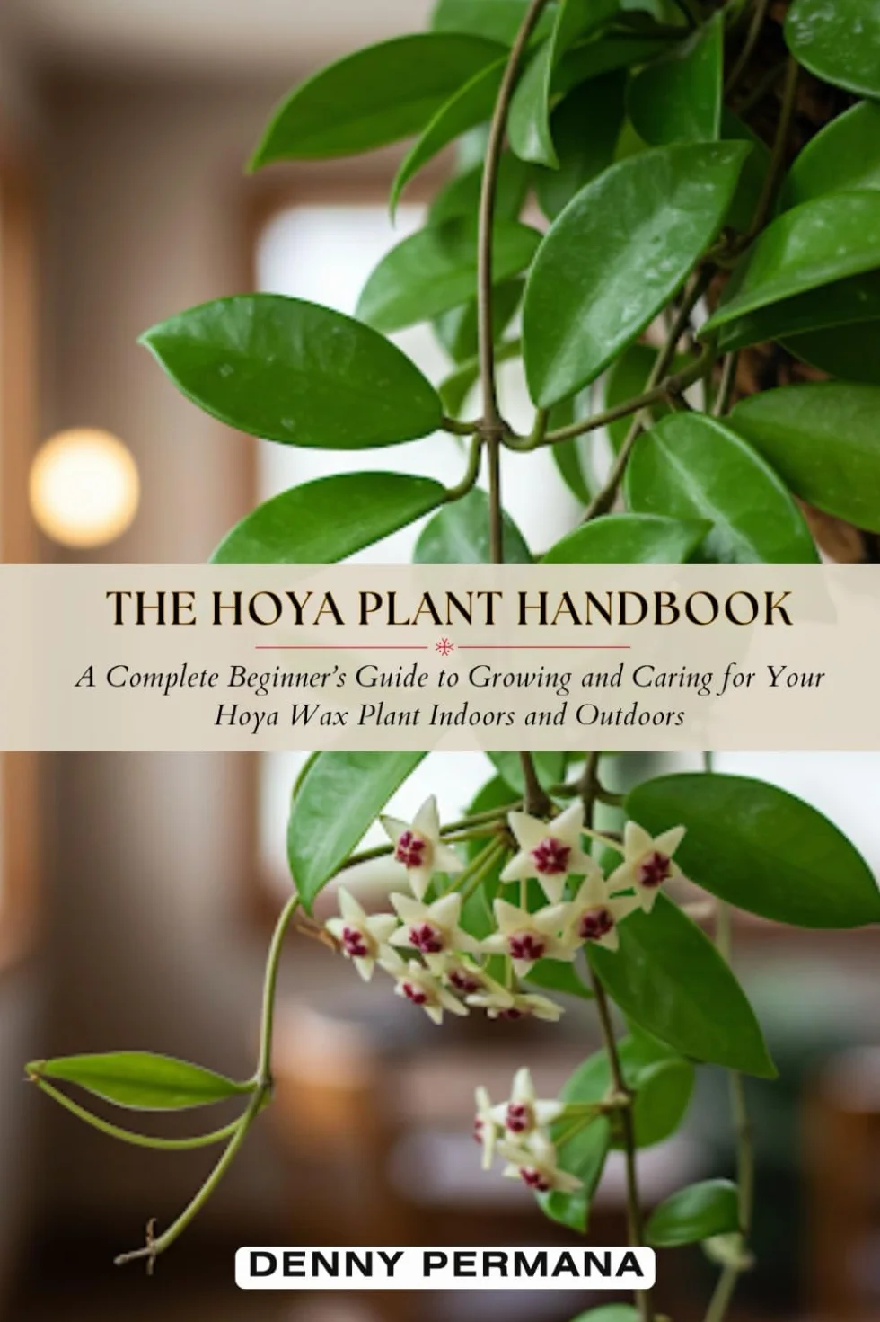 The Hoya Plant Handbook: A Complete Beginner’s Guide to Growing and Caring for Your Hoya Wax Plant Indoors and Outdoors