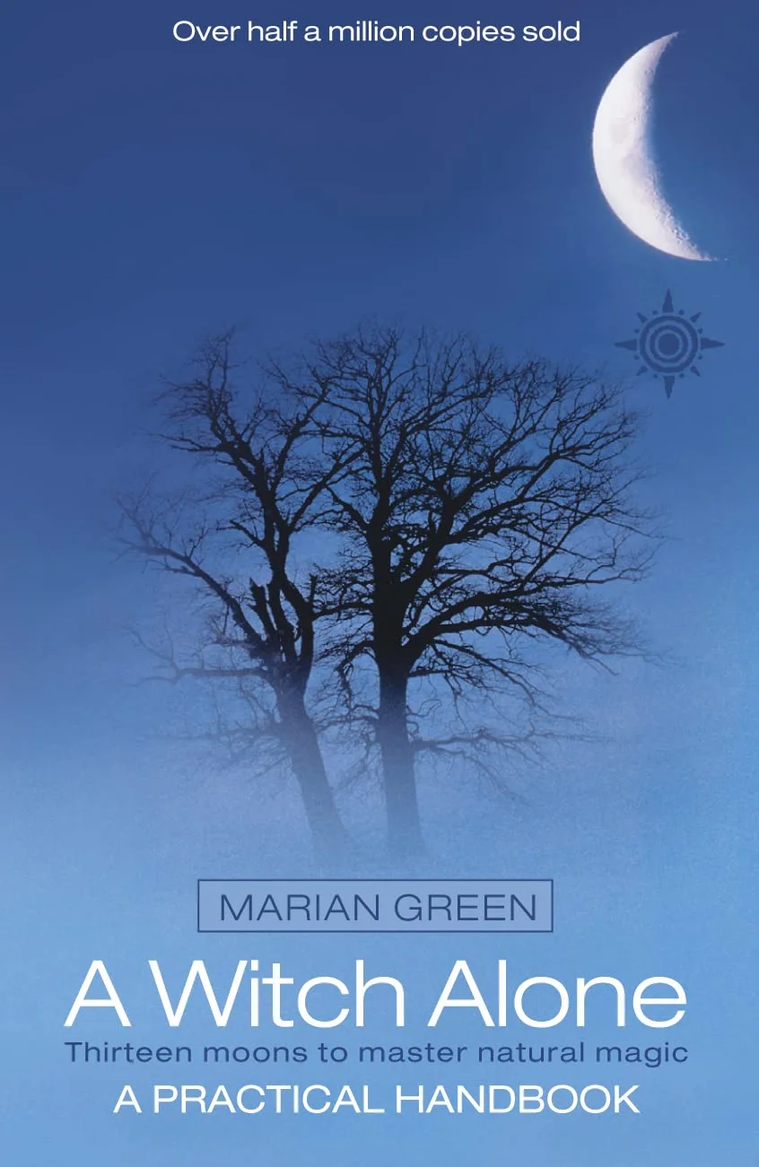 A Witch Alone: Thirteen moons to master natural magic