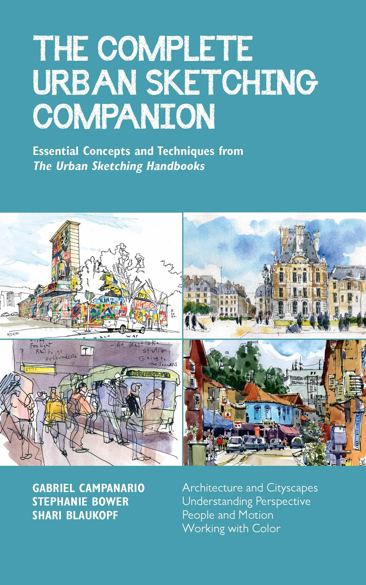 The Complete Urban Sketching Companion: Essential Concepts and Techniques from the Urban Sketching Handbooks--Architecture and Cityscapes, ... People and Motion, Working with Color: 10