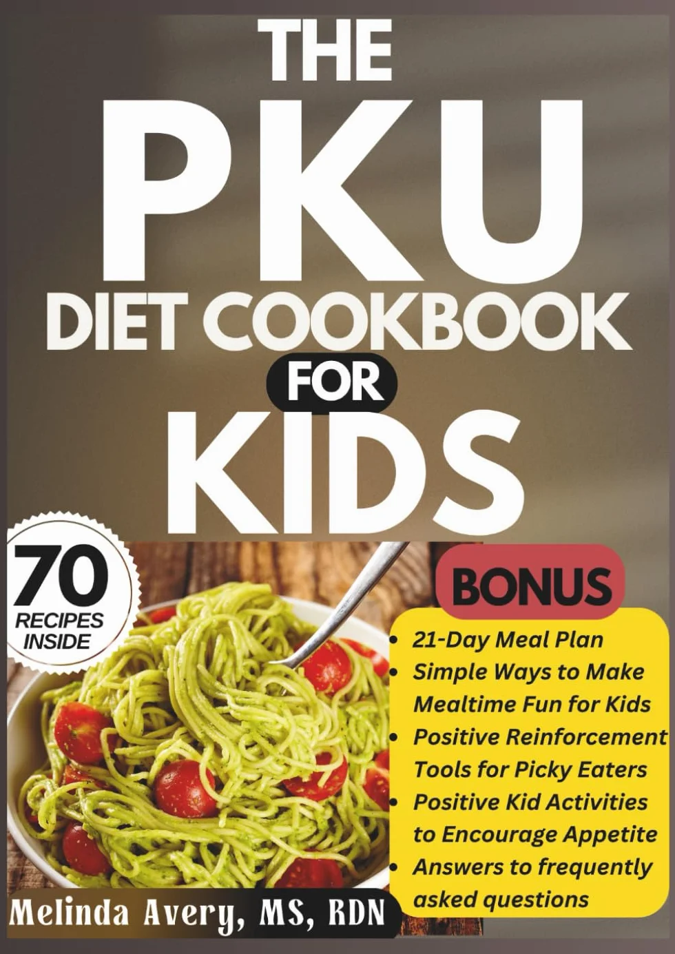 THE PKU DIET COOKBOOK FOR KIDS: Low-Protein, Low-Phenylalanine Recipes for Healthy Childhood Nutrition