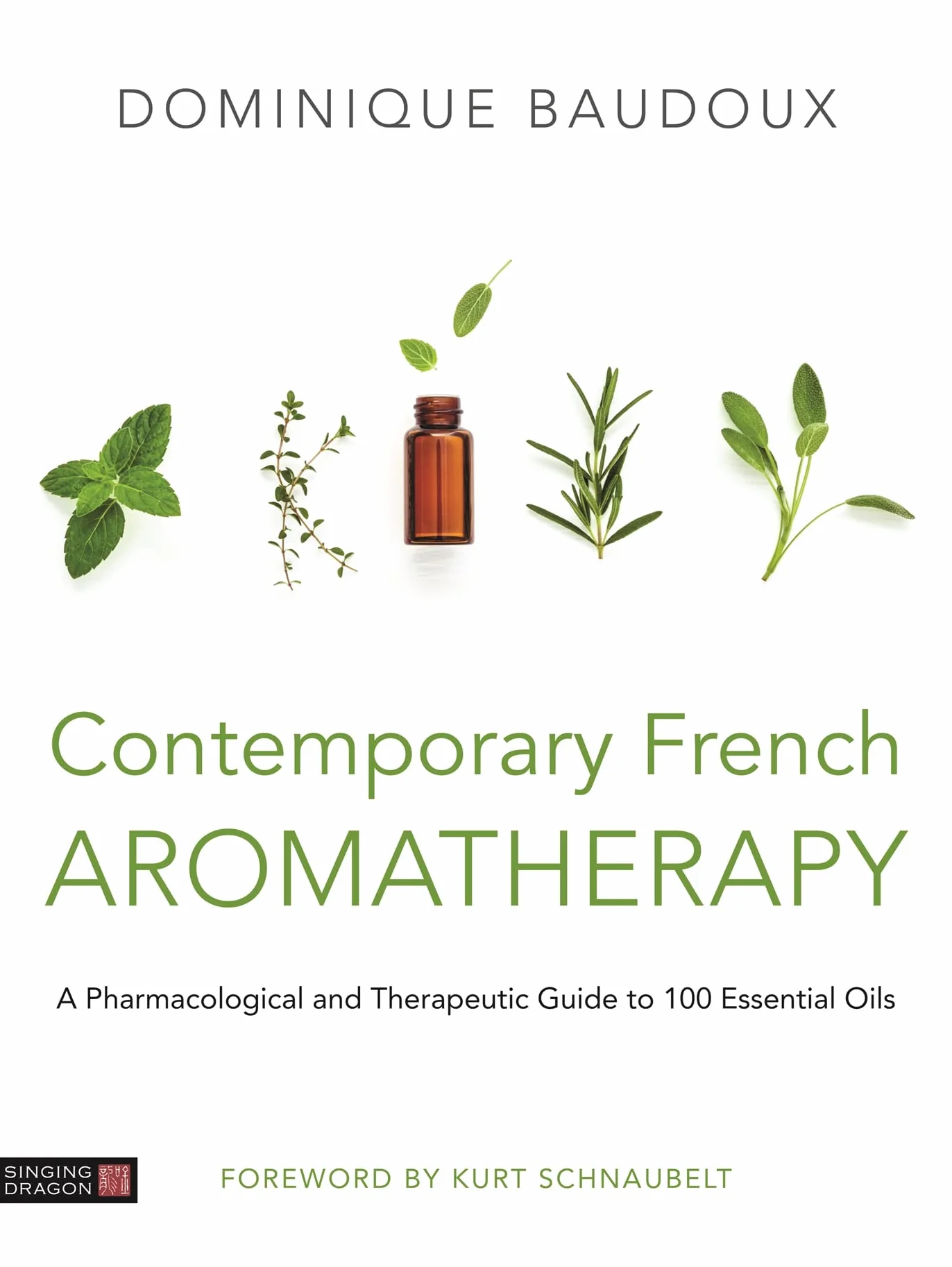 Contemporary French Aromatherapy: A Pharmacological and Therapeutic Guide to 100 Essential Oils