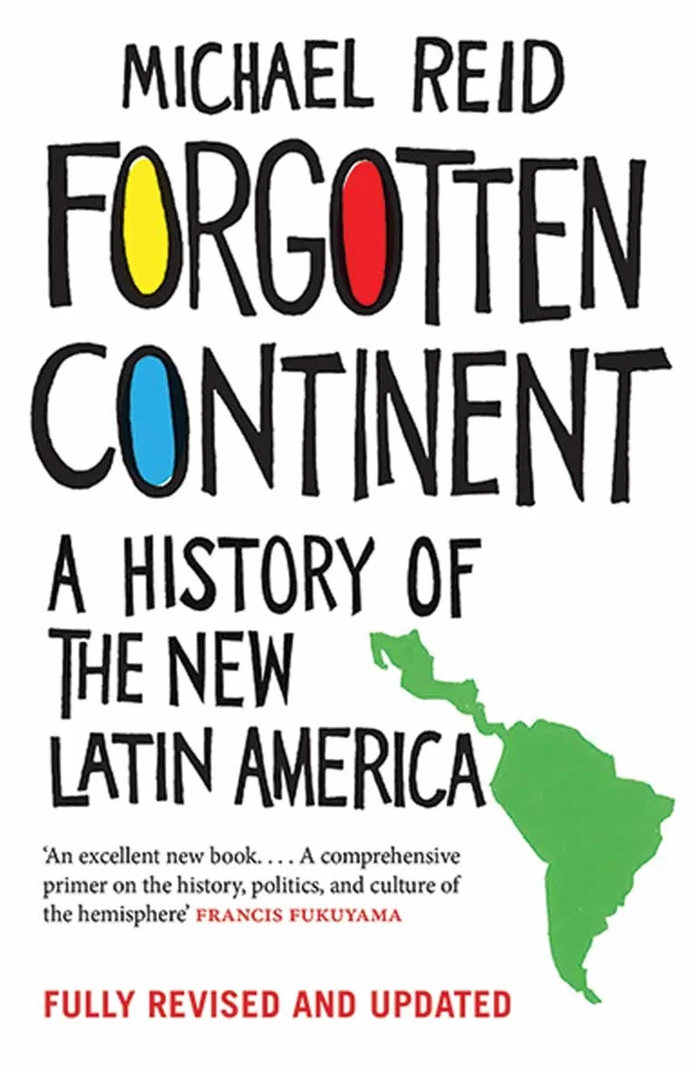 Forgotten Continent: A History of the New Latin America
