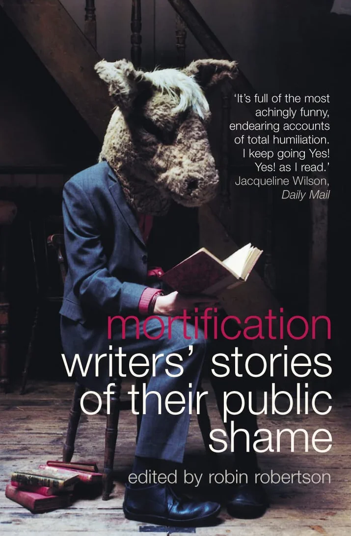 Mortification: Writers’ Stories of their Public Shame