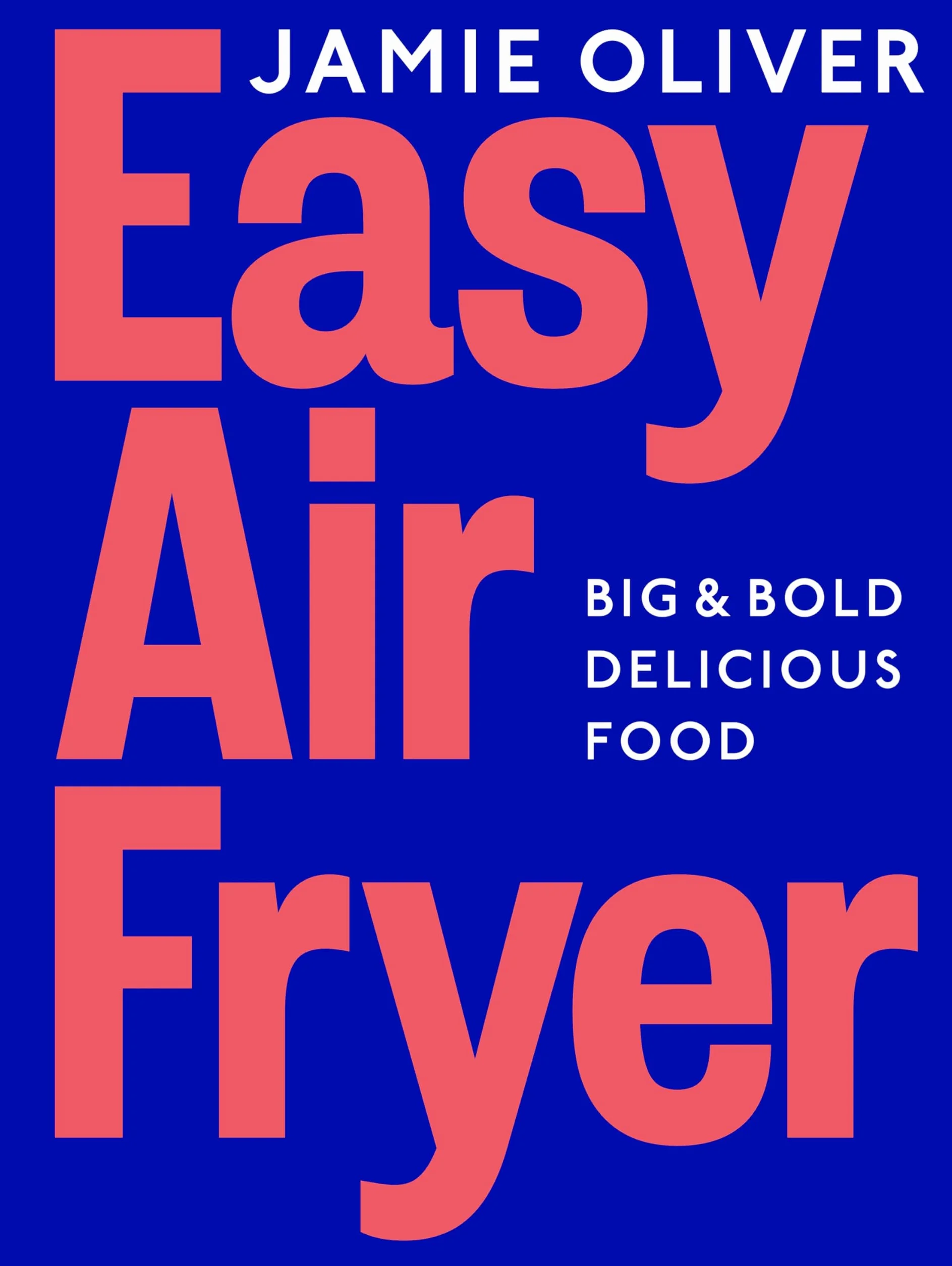 Easy Air Fryer: Big & Bold Delicious Food ― Fast, Tasty, and Simple Air Fryer Meals for Every Occasion