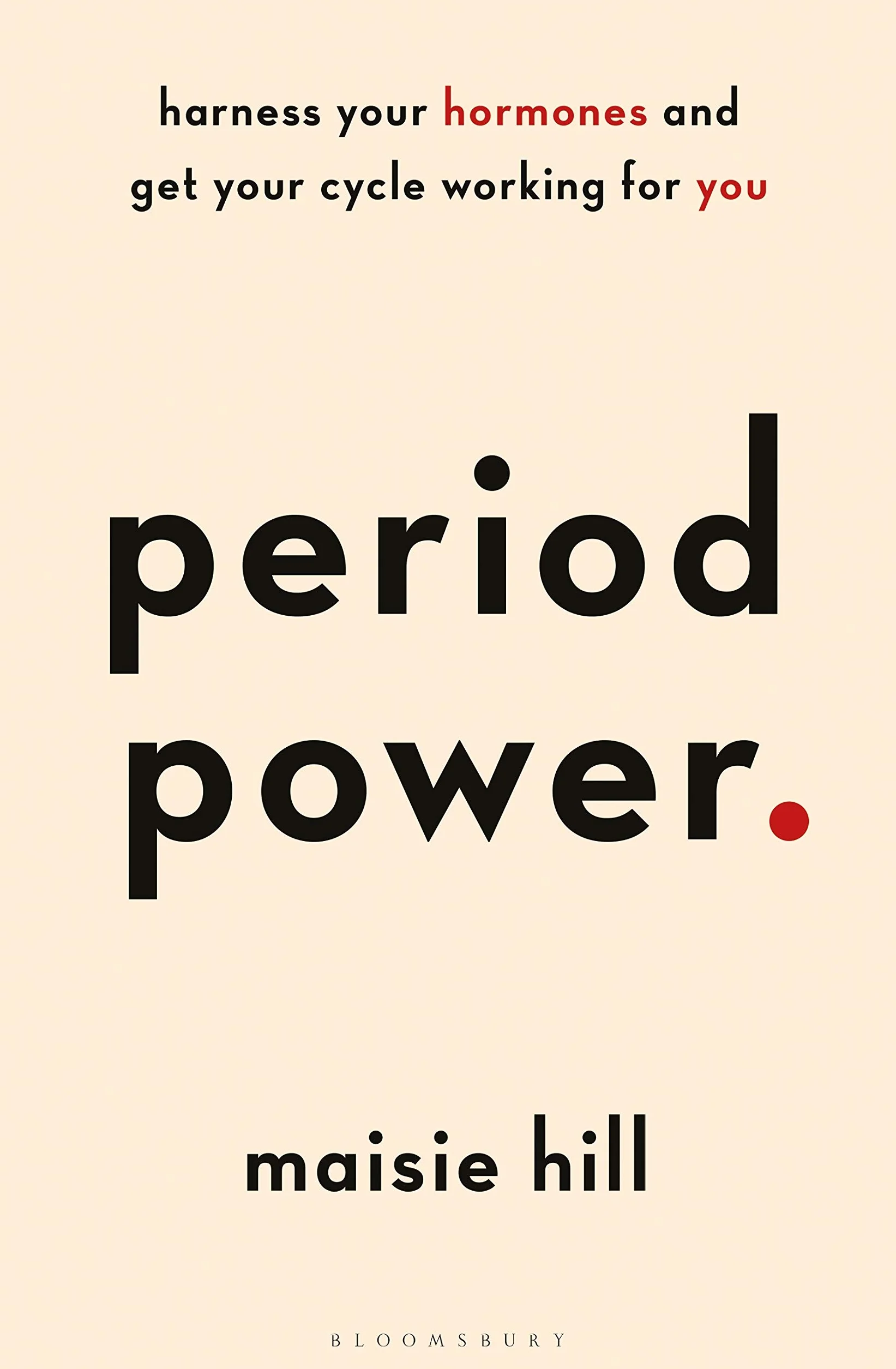 Period Power: Harness Your Hormones and Get Your Cycle Working For You