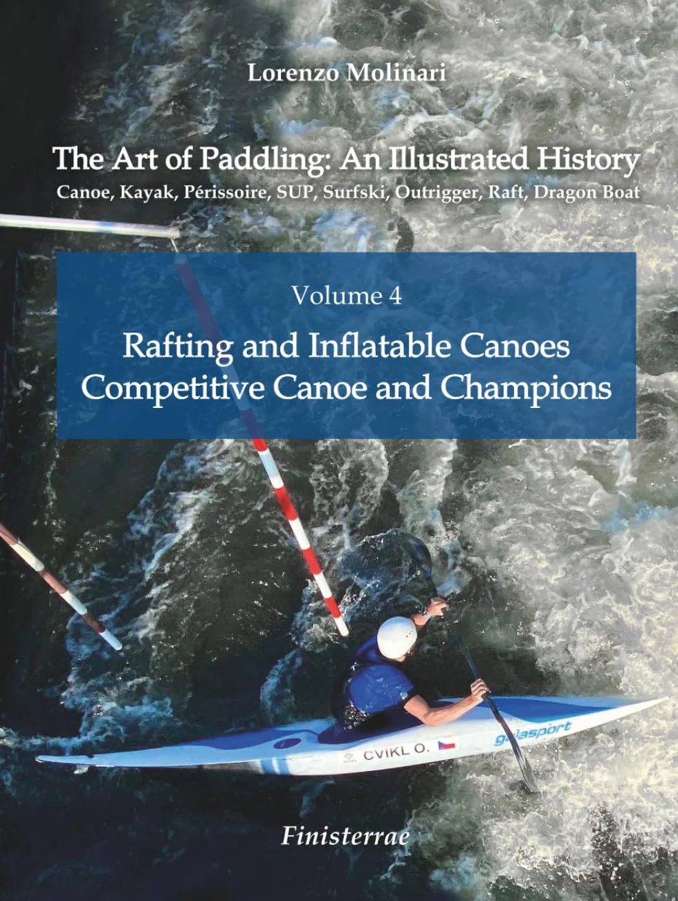 The Art of Paddling: An Illustrated History: Volume 4 - Rafting and Inflatable Canoes. Competitive Canoe and Champions