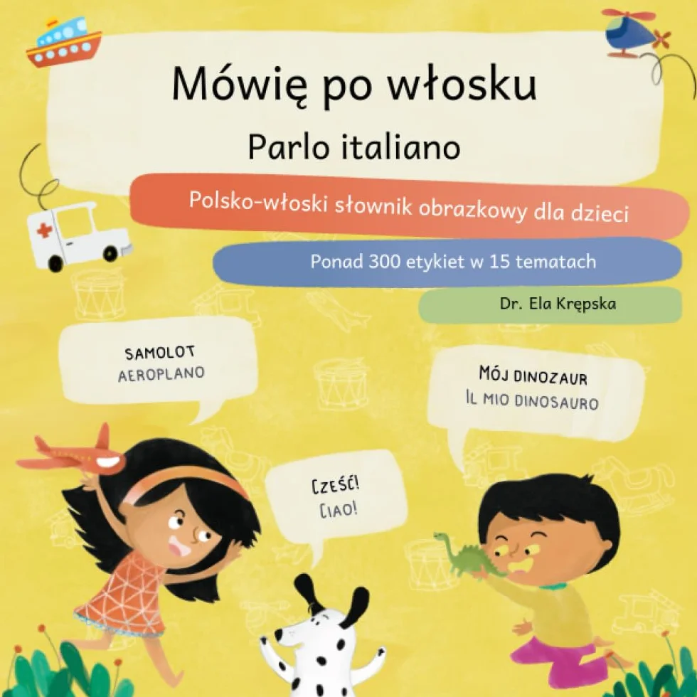 Mówię po włosku, Parlo italiano: Polsko-włoski słownik obrazkowy dla dzieci, Dizionario illustrato per bambini in polacco-italiano