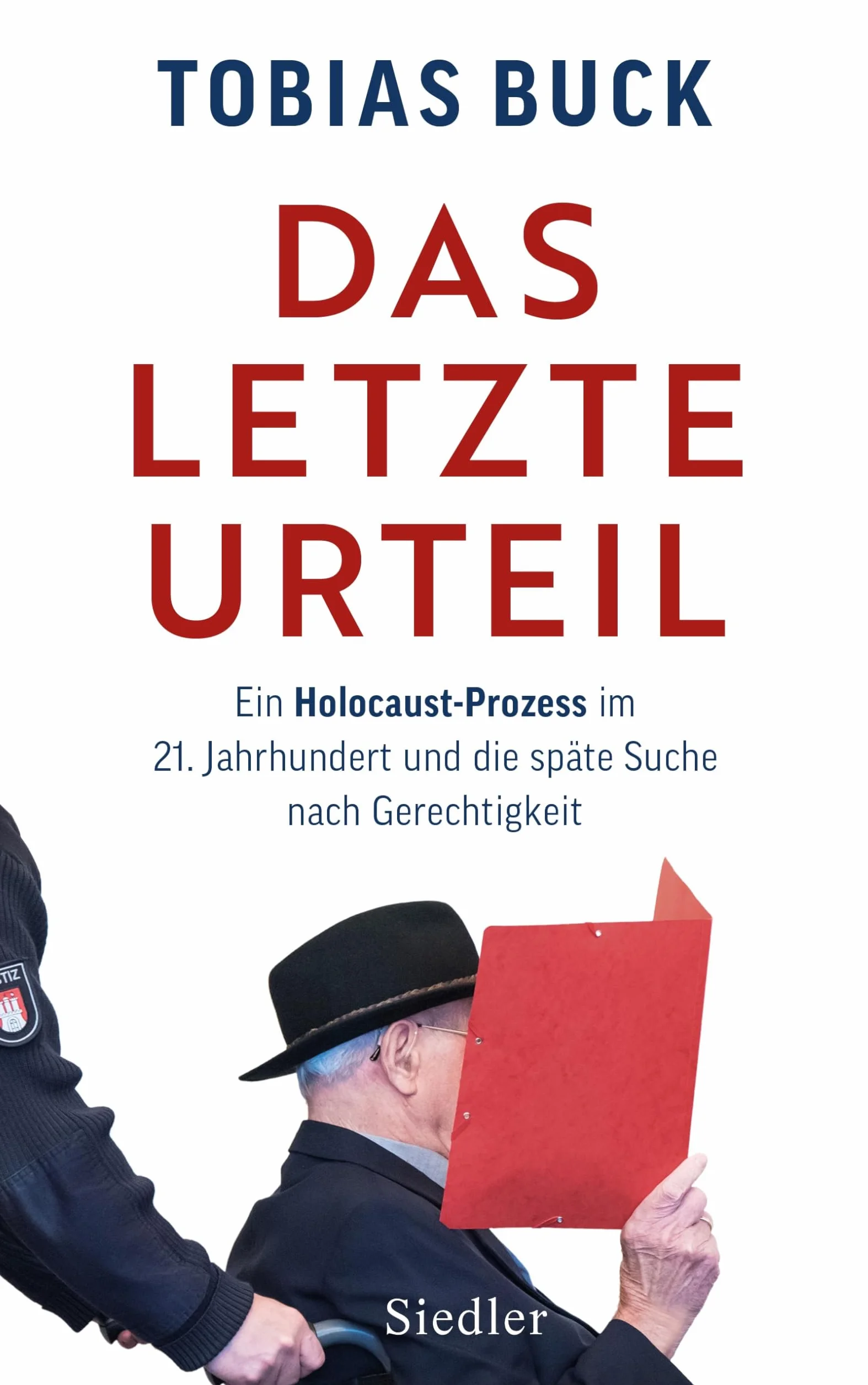 Das letzte Urteil: Ein Holocaust-Prozess im 21. Jahrhundert und die späte Suche nach Gerechtigkeit