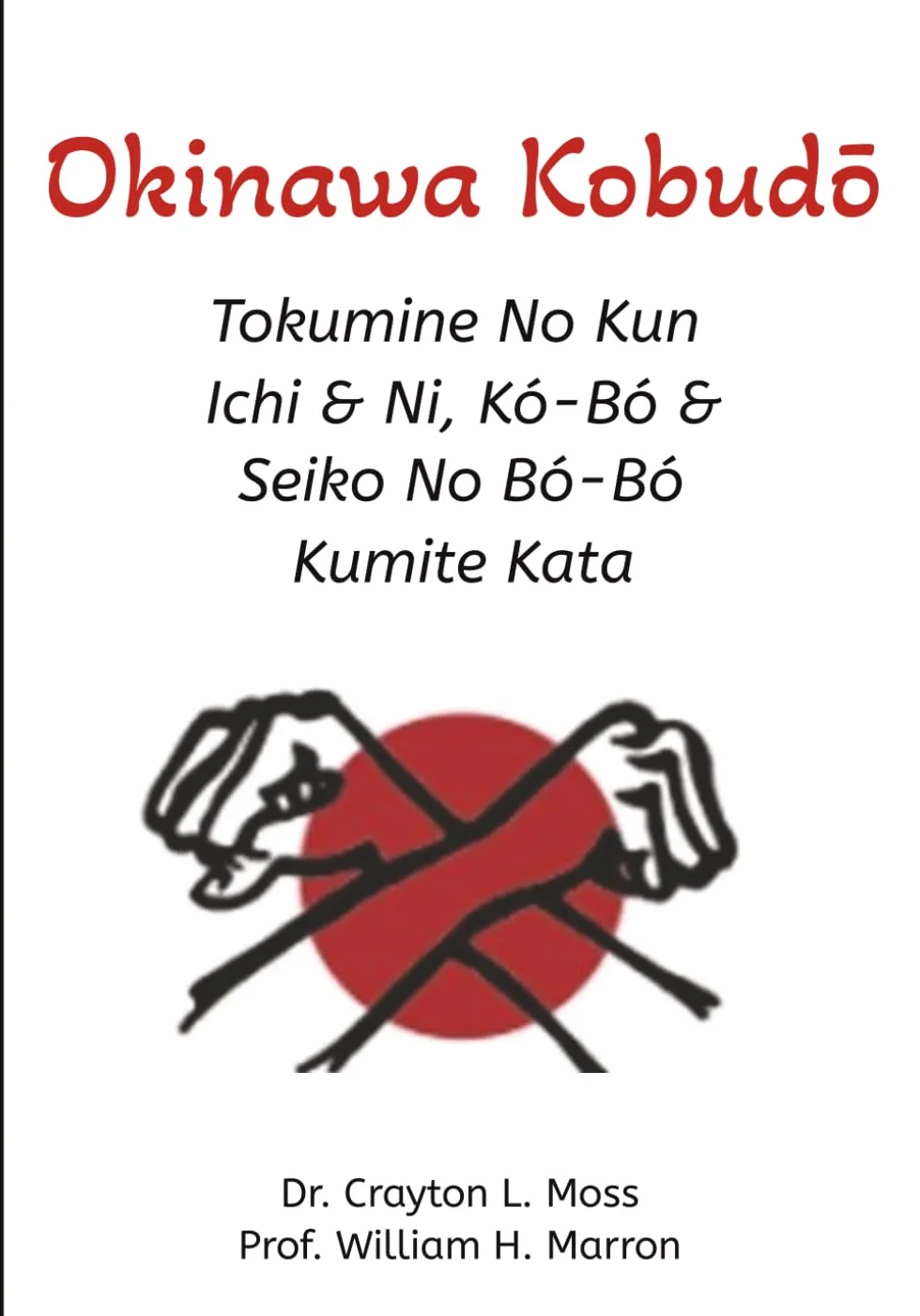 Okinawa Kobudō: Tokumine No Kun Ichi & Ni, Kó – Bó & Seiko No Bó – Bó Kumite Kata