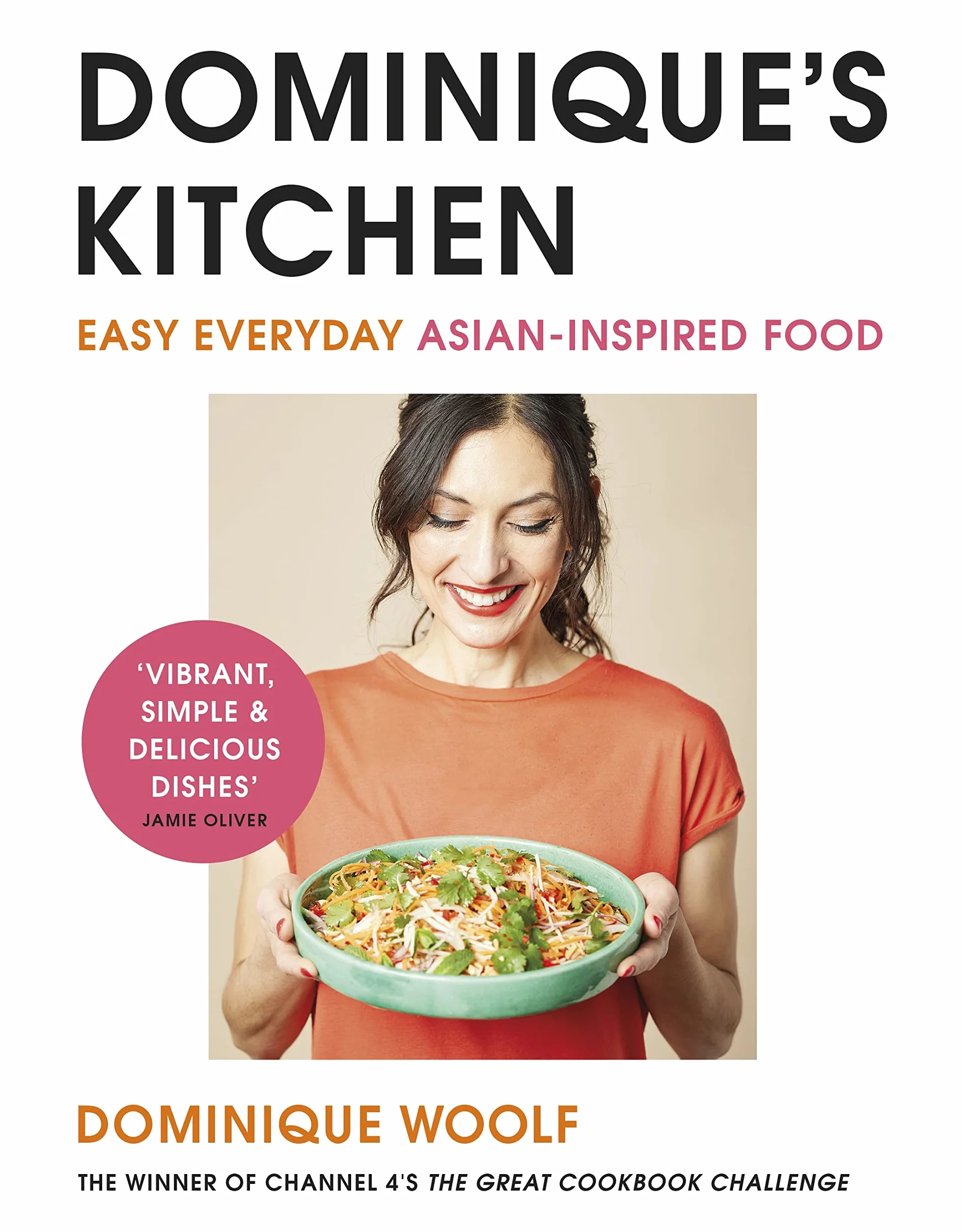 Dominique's Kitchen: Easy Everyday Asian-Inspired Food from the Winner of Channel 4's the Great Cookbook Challenge