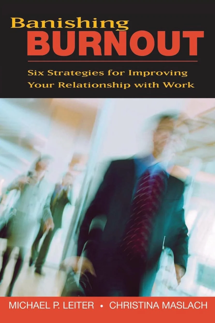Banishing Burnout: Six Strategies for Improving Your Relationship with Work