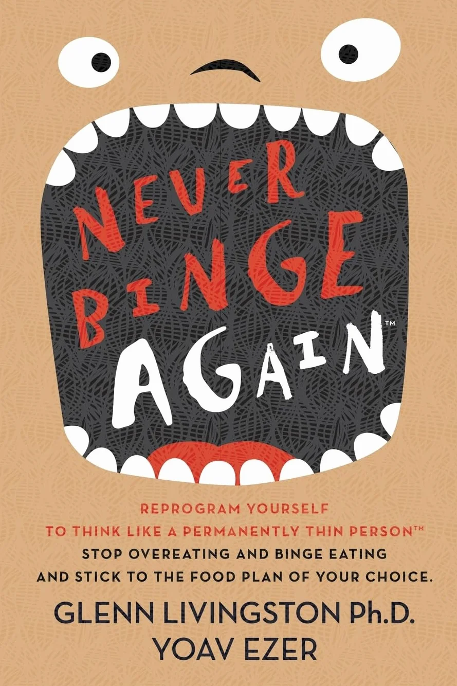 Never Binge Again(tm): Reprogram Yourself to Think Like a Permanently Thin Person. Stop Overeating and Binge Eating and Stick to the Food Plan of Your Choice!