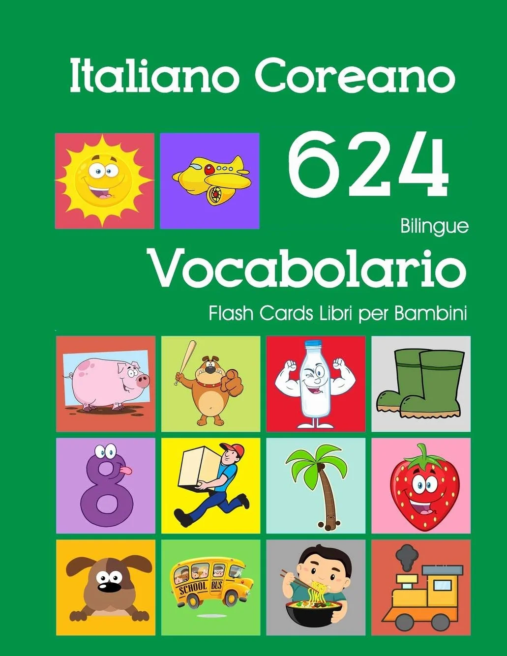 Italiano Coreano 624 Bilingue Vocabolario Flash Cards Libri per Bambini: Italian Korean dizionario flashcards elementerre bambino: 12
