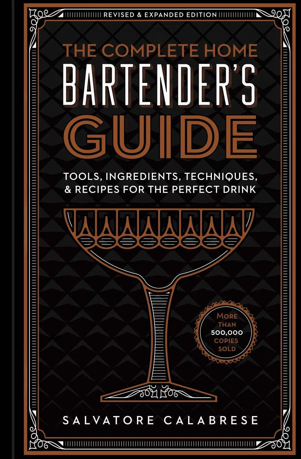 The Complete Home Bartender's Guide: Tools, Ingredients, Techniques, & Recipes for the Perfect Drink - A Cocktail Book
