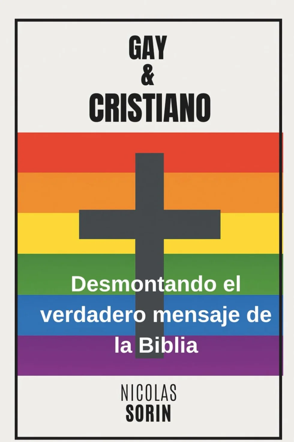 GAY Y CRISTIANO: Desmontando el verdadero mensaje de la Biblia: Un enfoque progmático para separar el mito, la traducción y la verdad