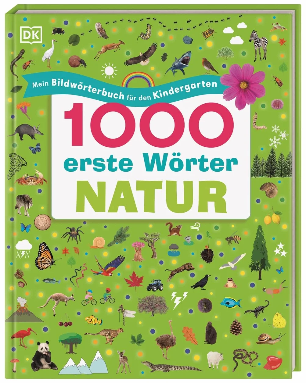 1000 erste Wörter. Natur: Mein Bildwörterbuch für den Kindergarten. Erster Wortschatz rund um das Thema Natur. Zur spielerischen Sprachförderung. Für Kinder ab 3 Jahren