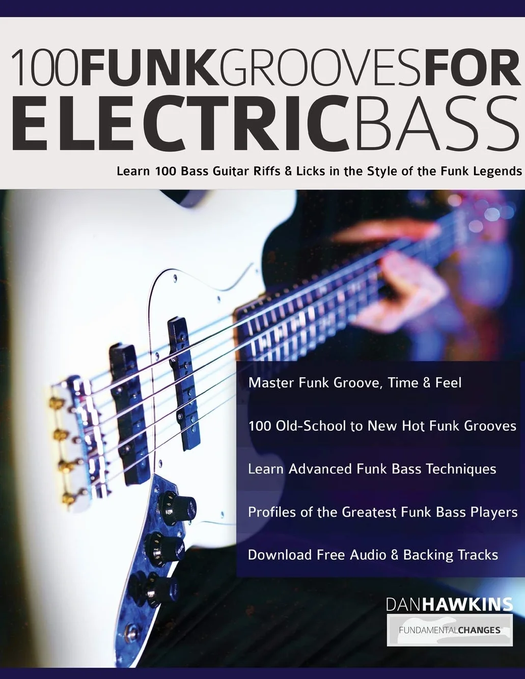 100 Funk Grooves for Electric Bass: Learn Bass Guitar Riffs & Licks in the Style of Funk Legends
