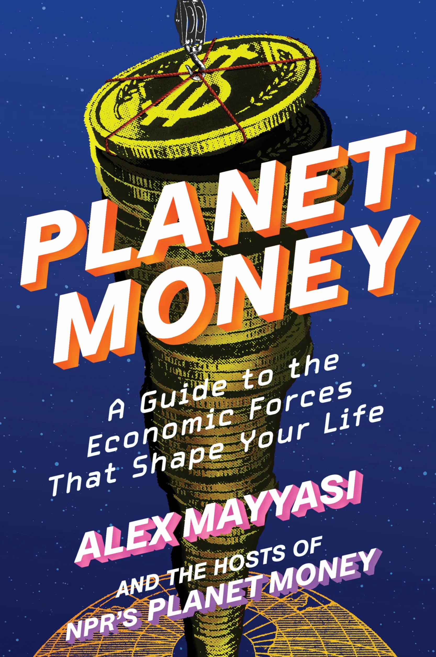 Planet Money: A Guide to the Economic Forces That Shape Your Life
