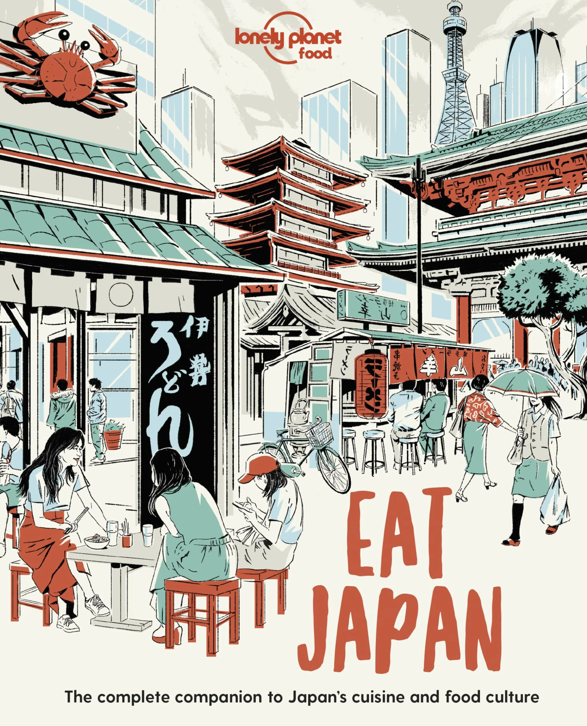 Eat Japan - 1ed - Anglais: Restaurant Etiquette & Customs | Best Places to Dine & Must-Try Specialties | Local Foodie Neighbourhoods | Authentic & Immersive Experiences